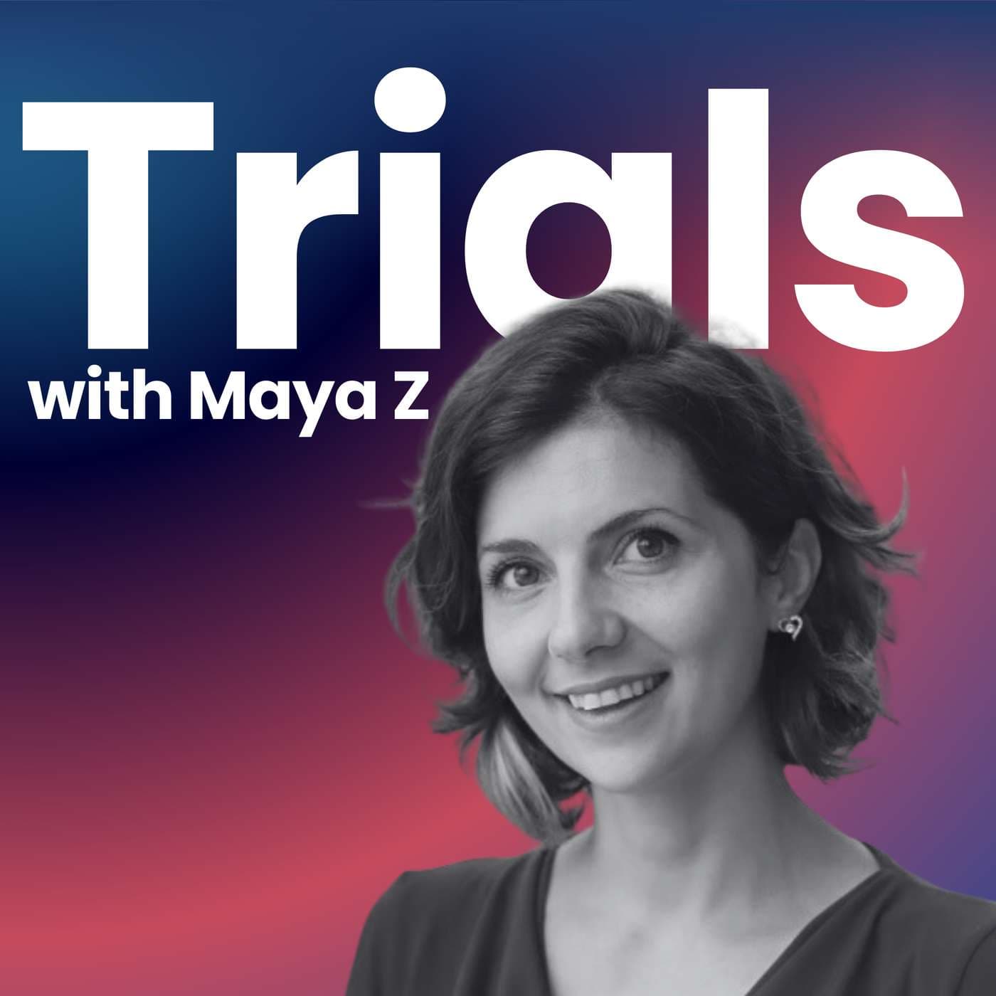 Trials with Maya Z - Podcasts