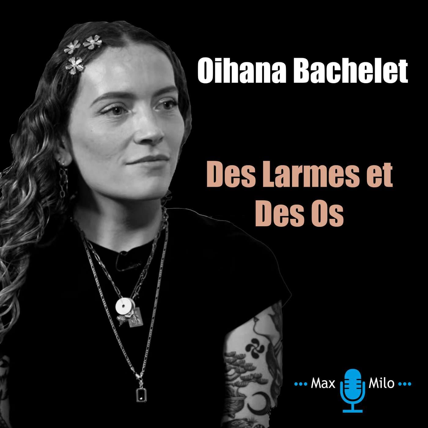 Oihana Bachelet - Des Larmes et Des Os - Podcasts