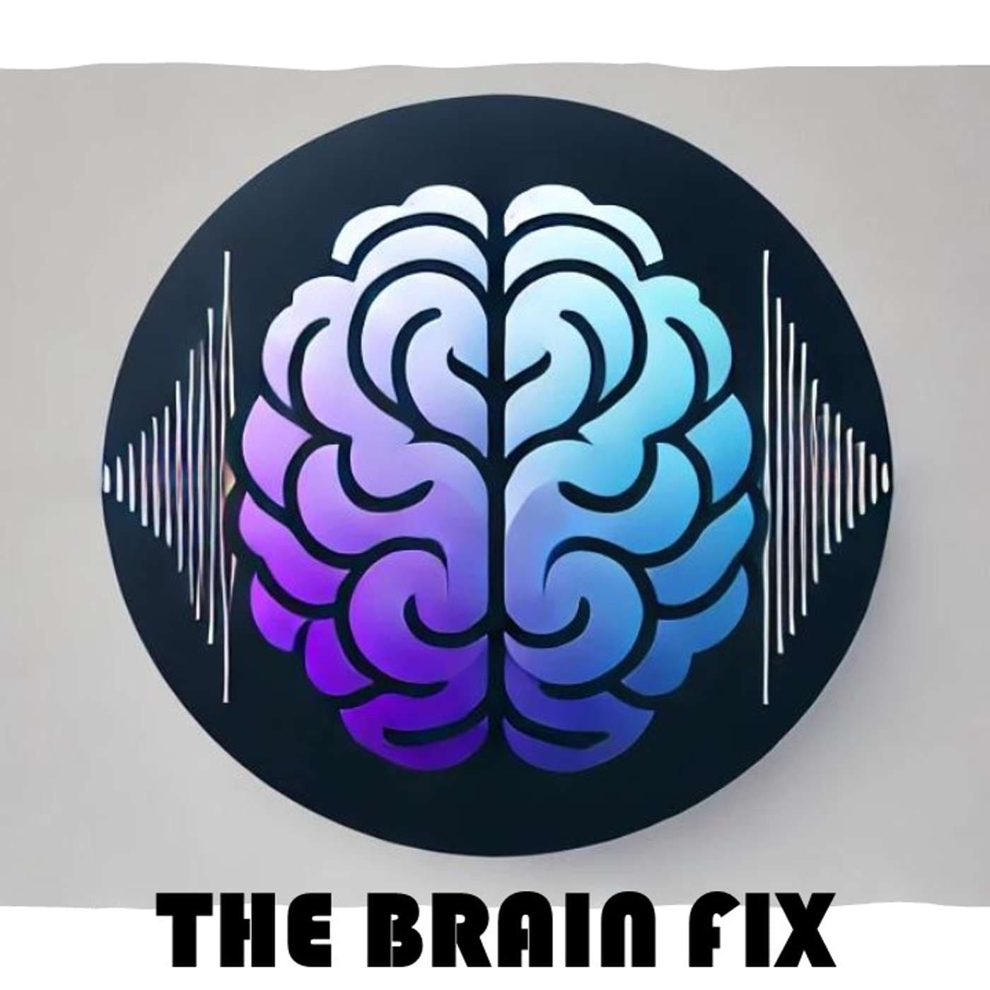 The Brain Fix - Podcasts