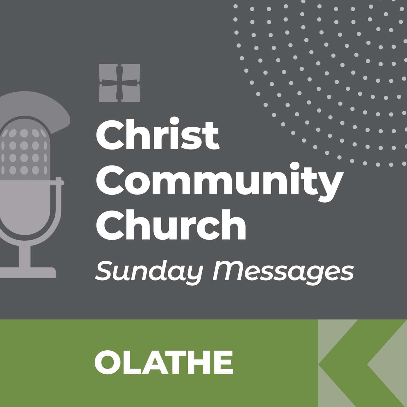 Christ Community Church - Olathe Campus - SUNDAY MESSAGES - Podcasts