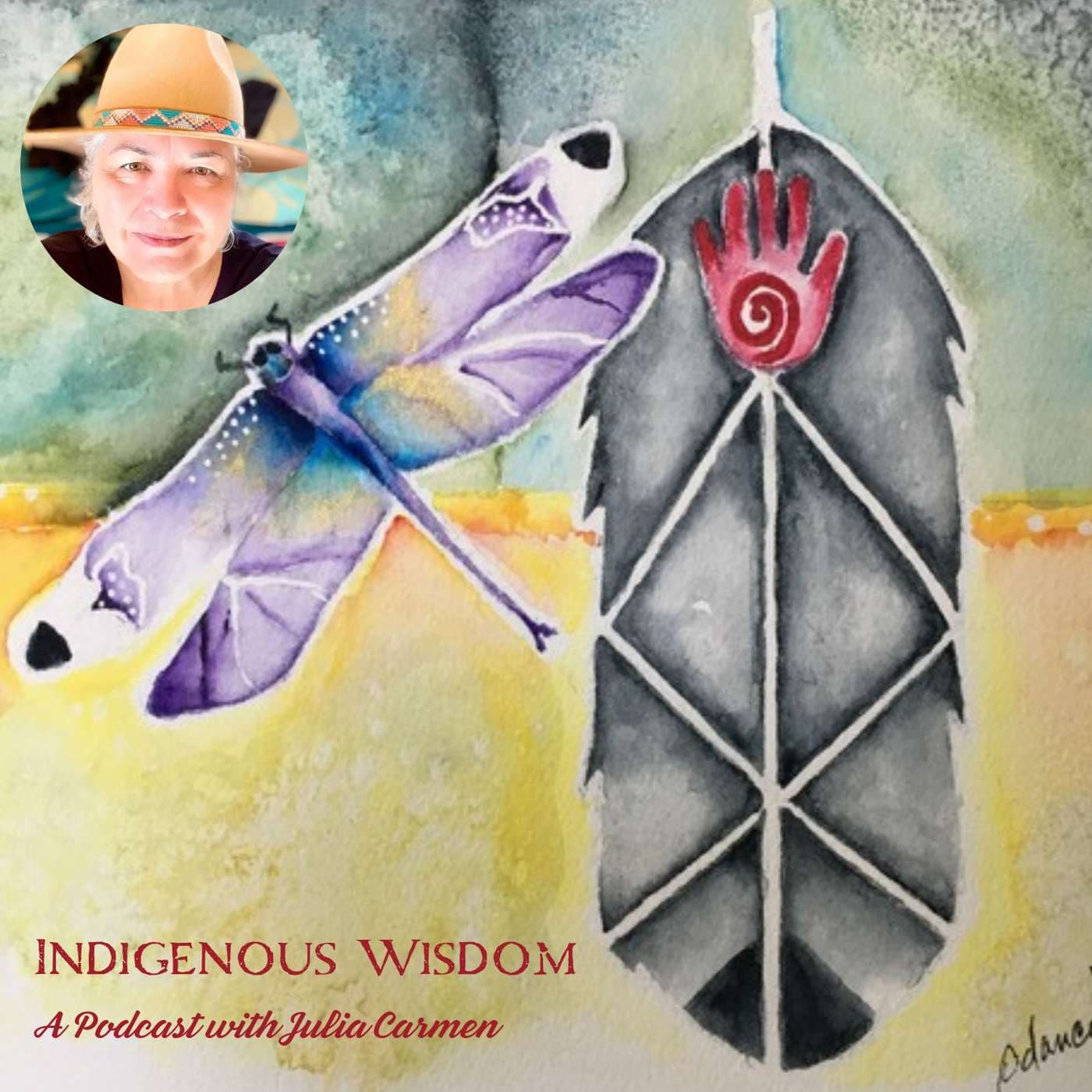 Indigenous Wisdom with Julia Carmen - Podcasts