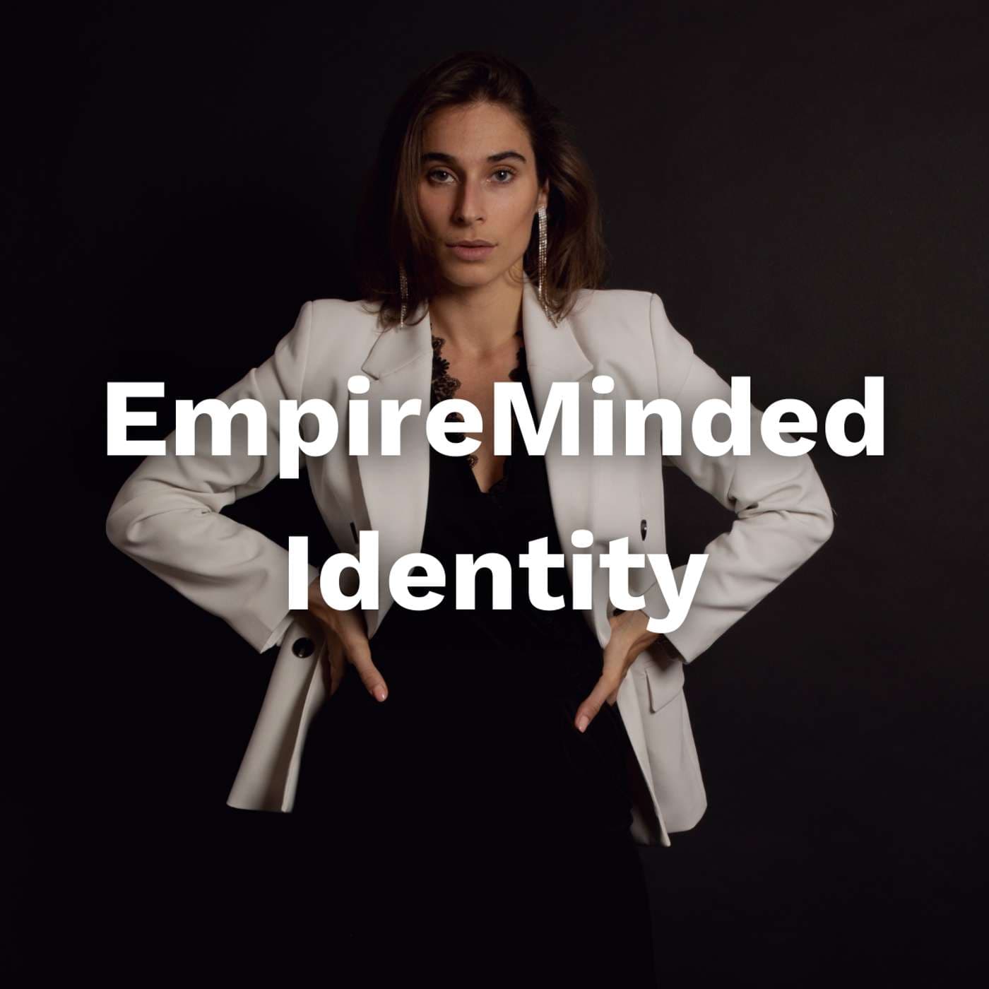 Empire Minded Identity - Podcasts