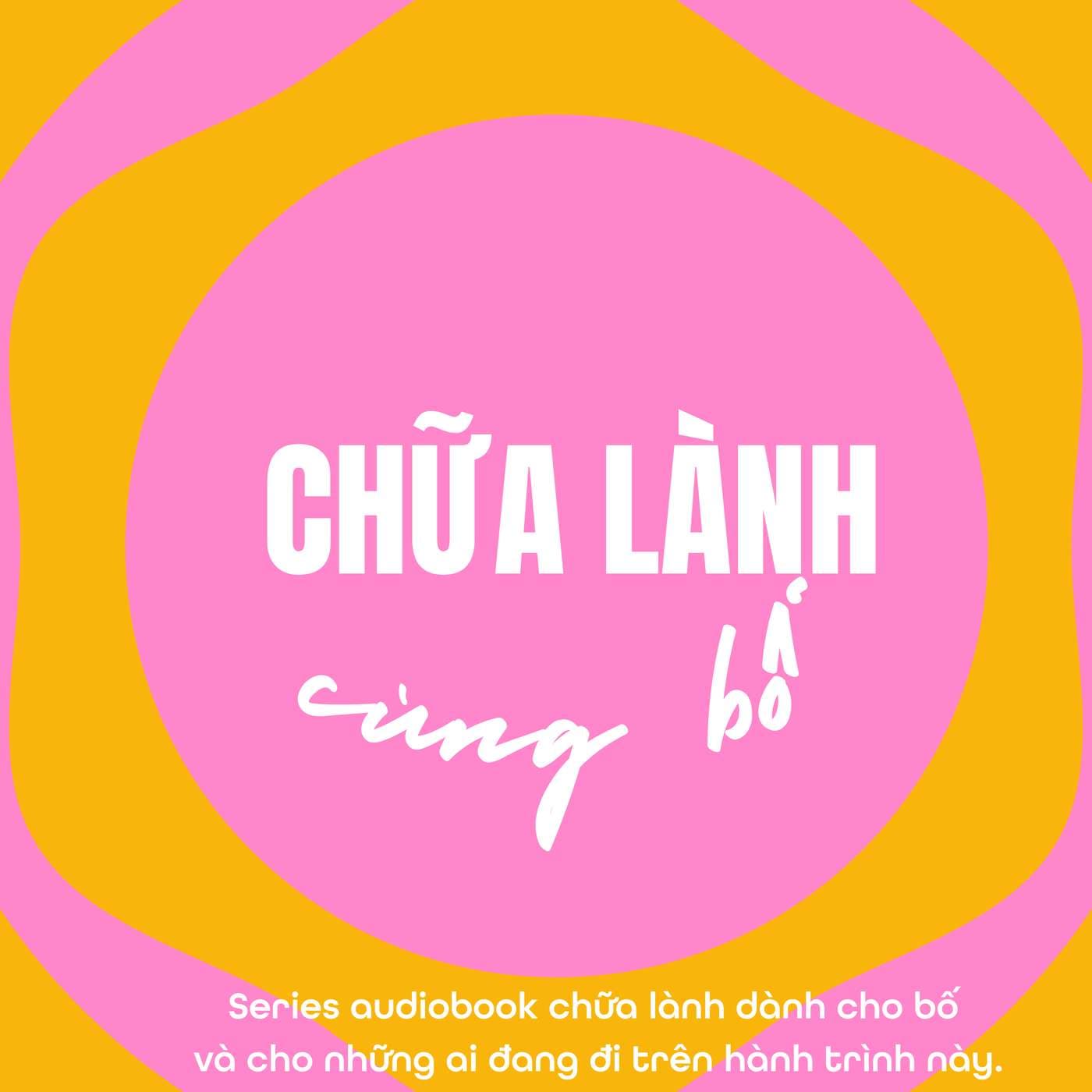 Chữa lành cùng Bố - Podcasts