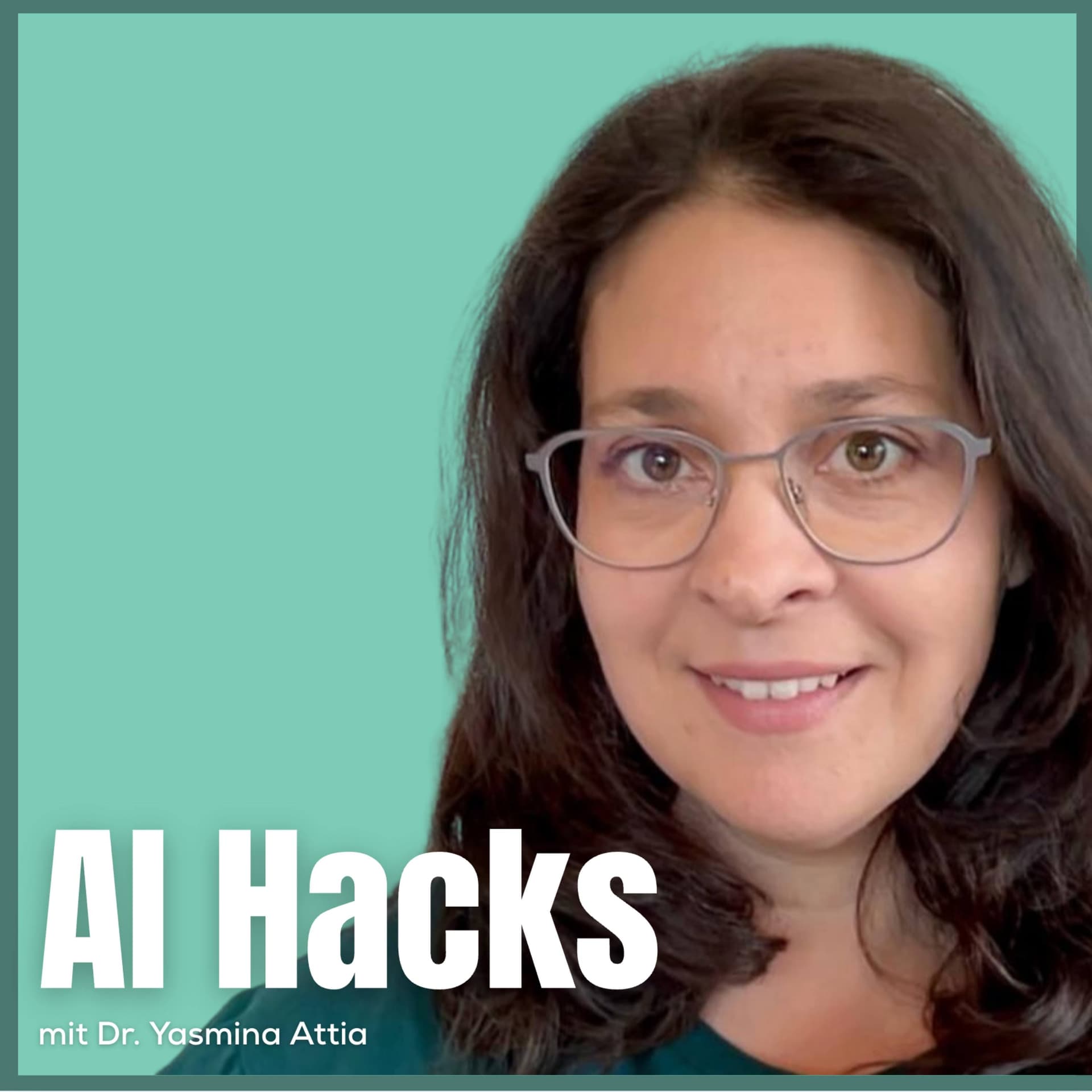 Der Podcast mit Dr. Yasmina Attia - AI-Hacks - Podcasts