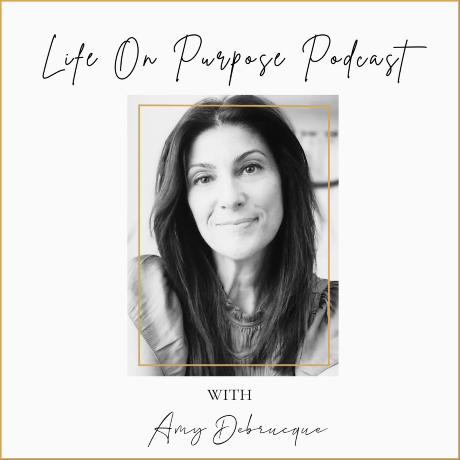 Life On Purpose Podcast with Amy Debrucque - Podcasts