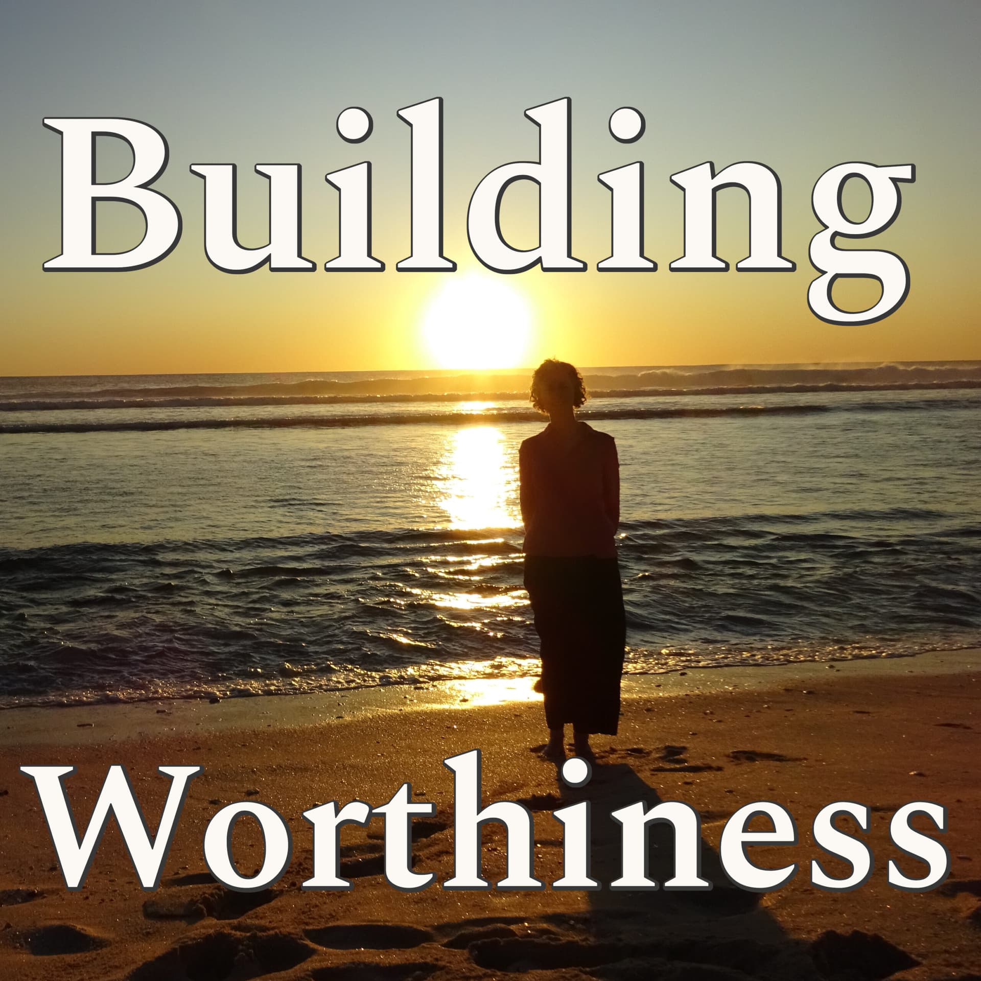 Building Worthiness - Podcasts