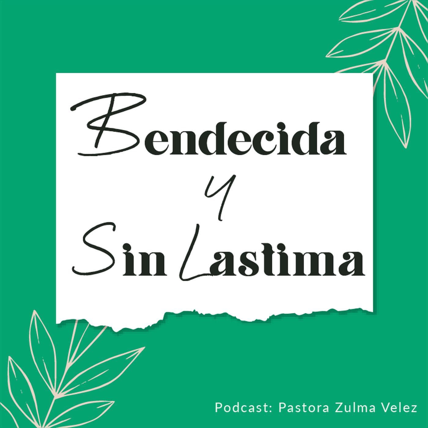 Bendecida y Sin Lastima - Pastora Zulma Velez - Podcasts
