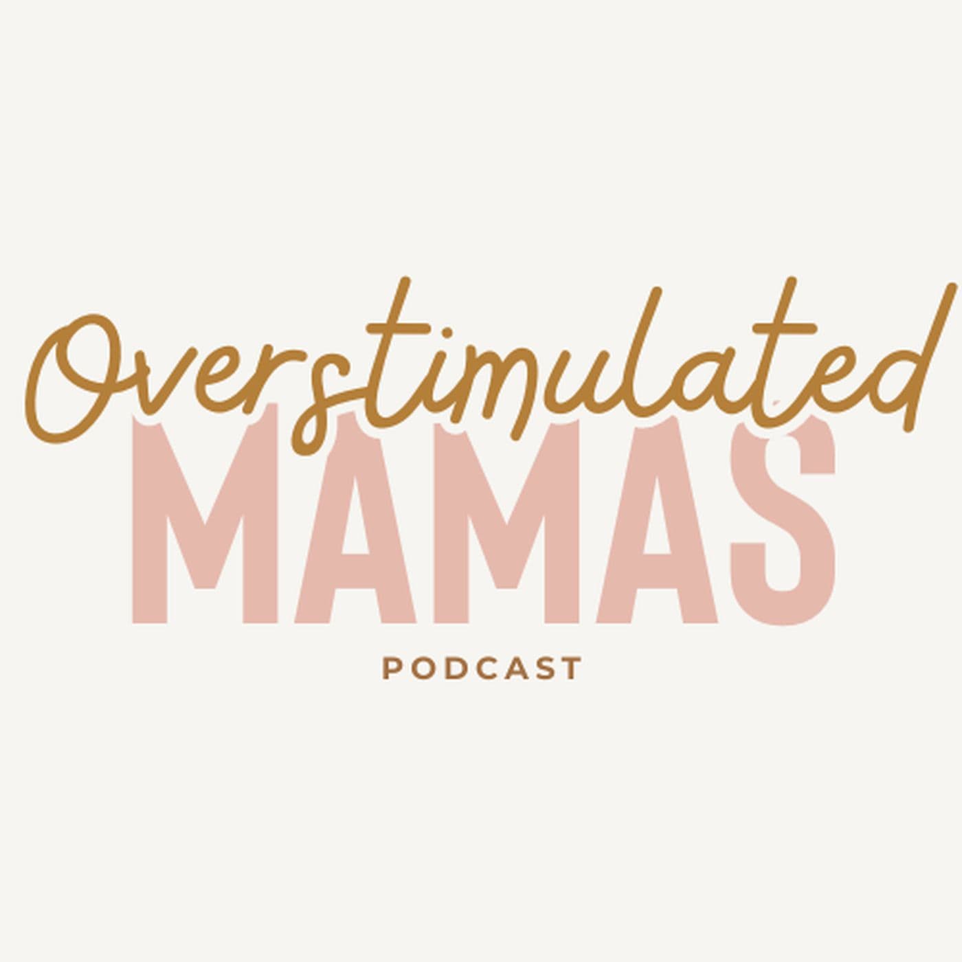 Overstimulated Mamas - Podcasts