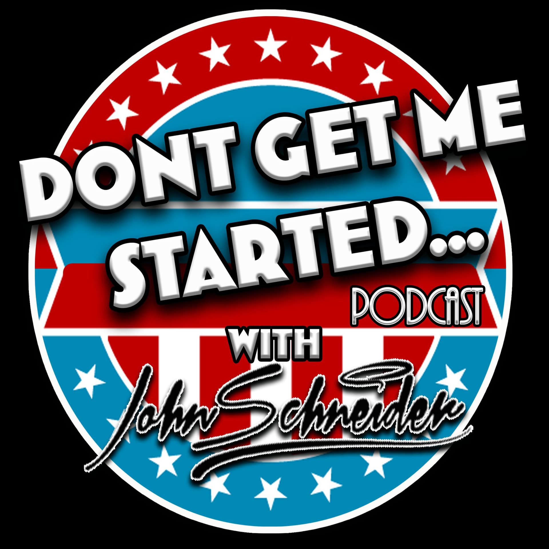 Dont Get Me Started with John Schneider - Podcasts