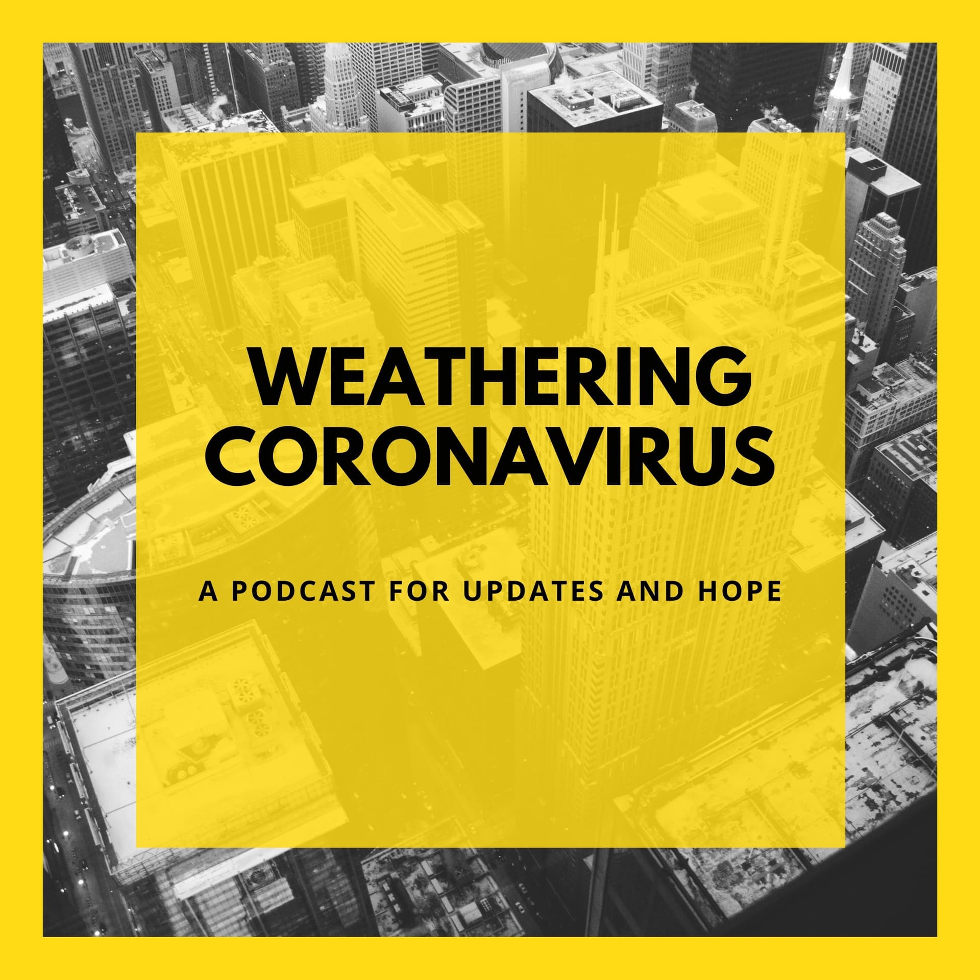 Weathering Coronavirus: Updates & Hope - Podcasts