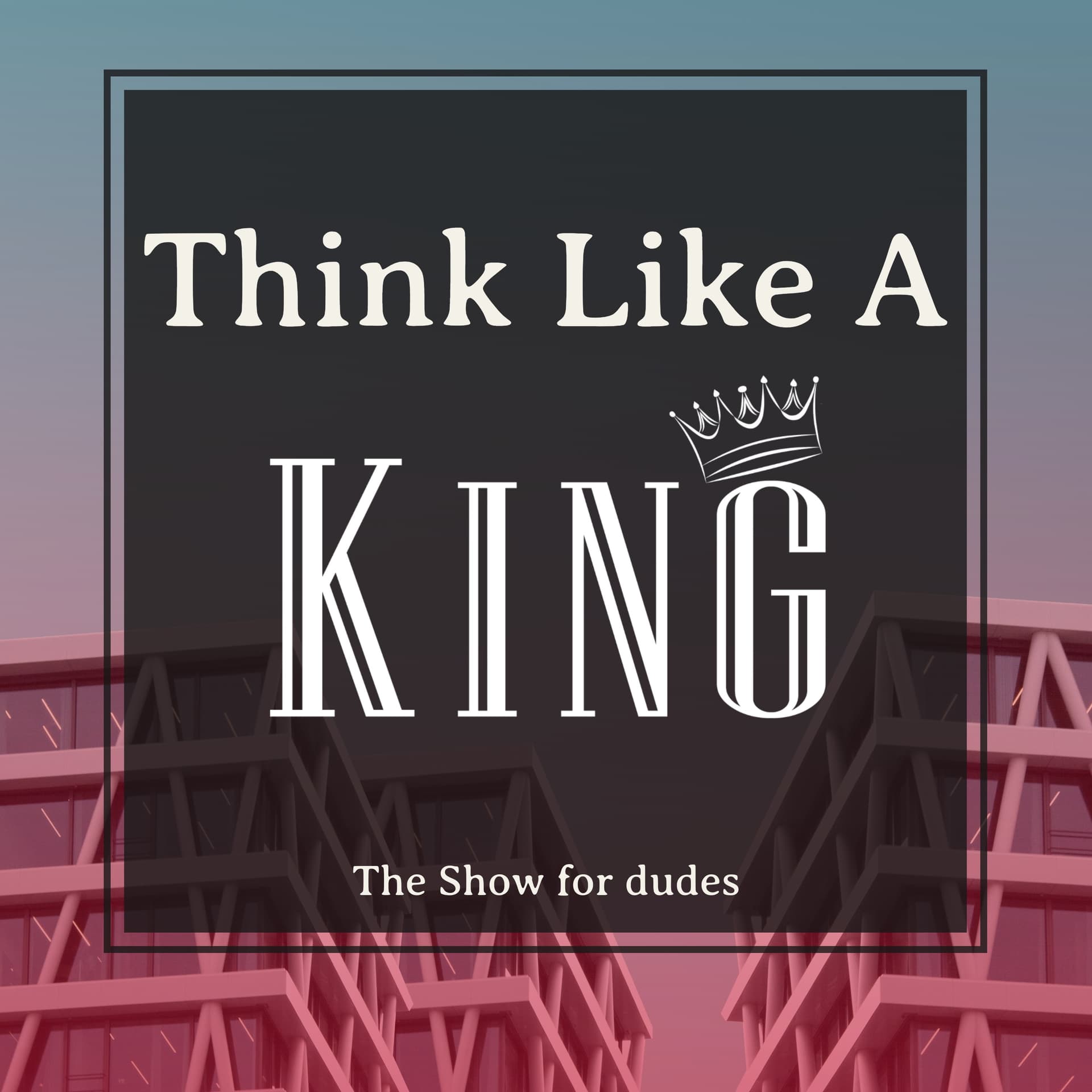Think Like A King - بودكاست