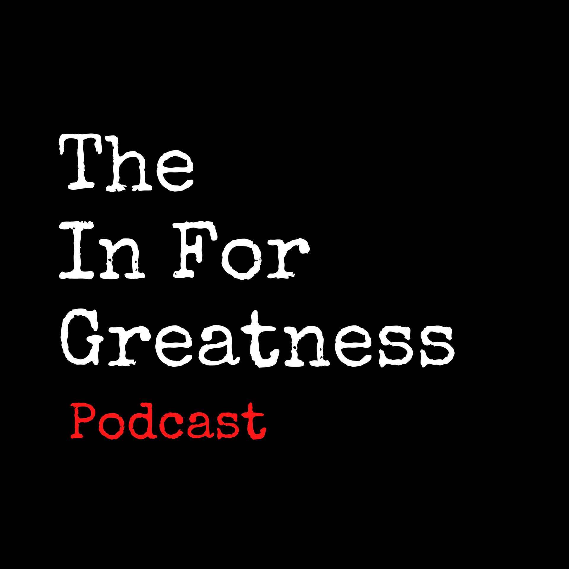 The In For Greatness Podcast - Podcasts