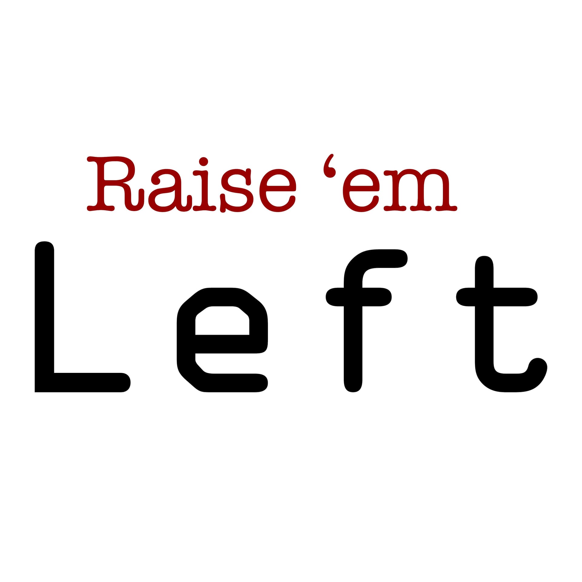 Raise 'em Left - Podcasts