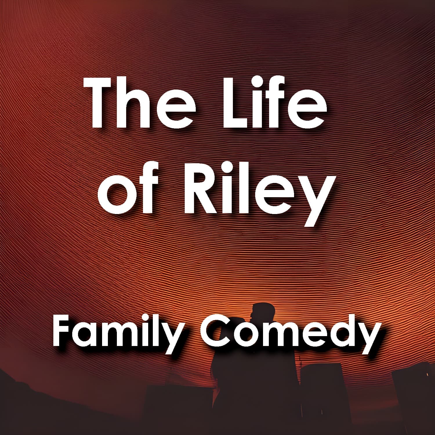 Life of Riley: Family Comedy - Podcast