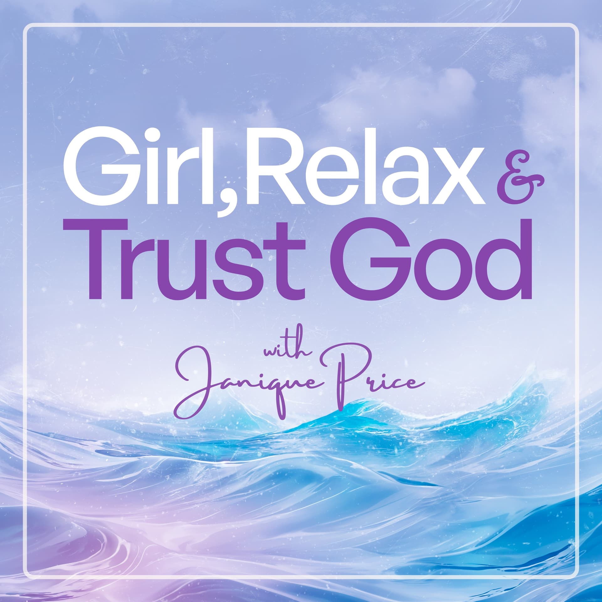 Girl, Relax and Trust God - Podcasts