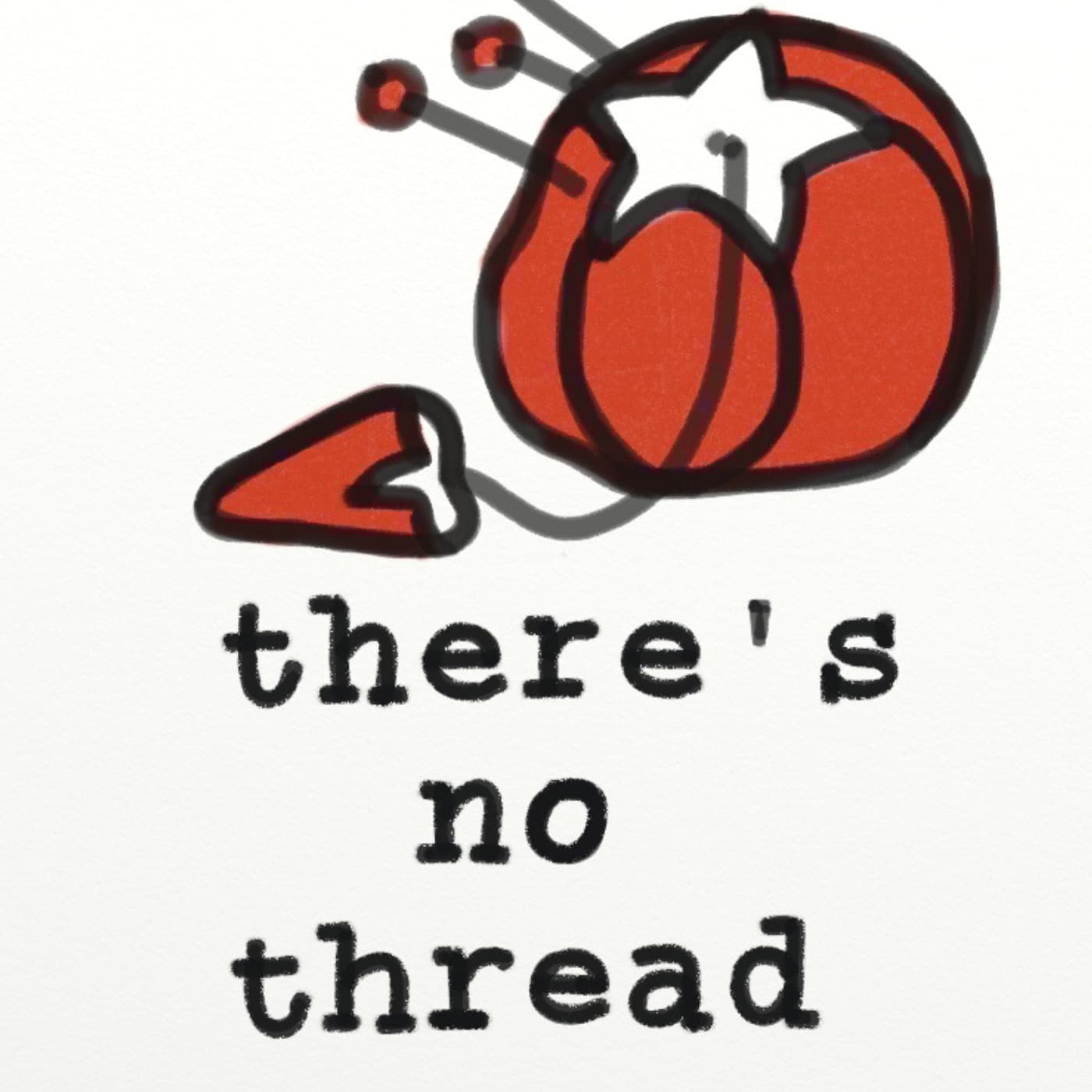 There’s No Thread - Podcasts