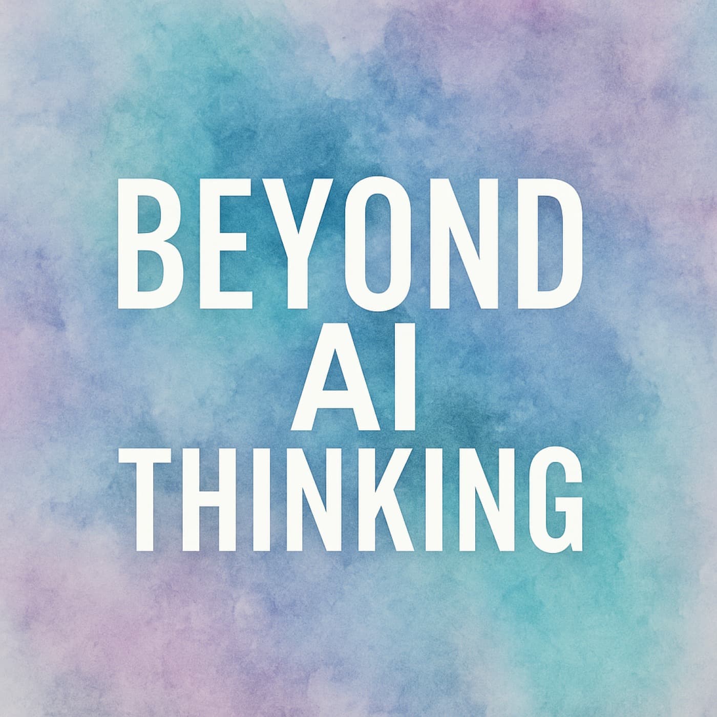 Beyond AI Thinking - Podcasts