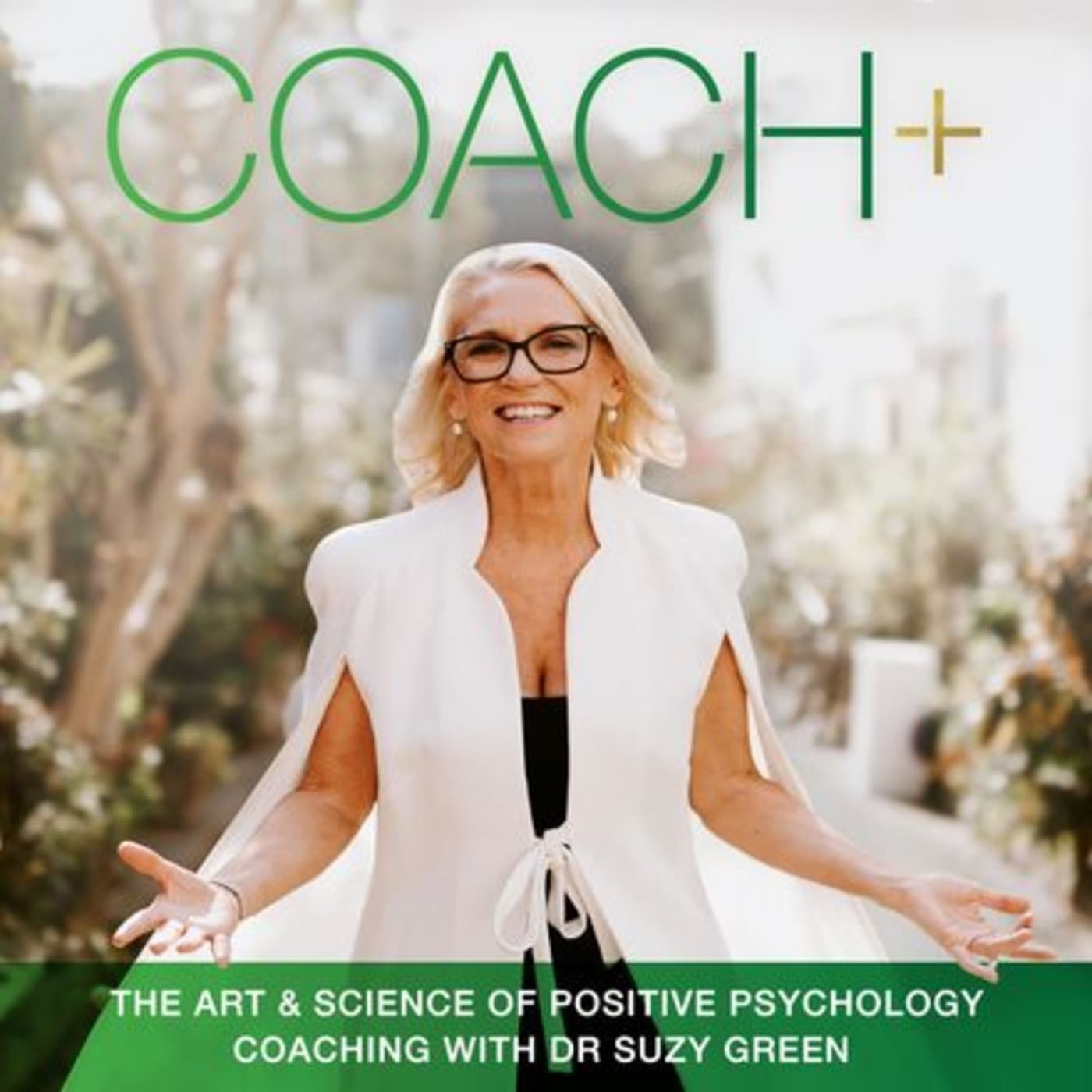 COACH+ The Art & Science of Positive Psychology Coaching: FULL SERIES 1-4 - Podcasts