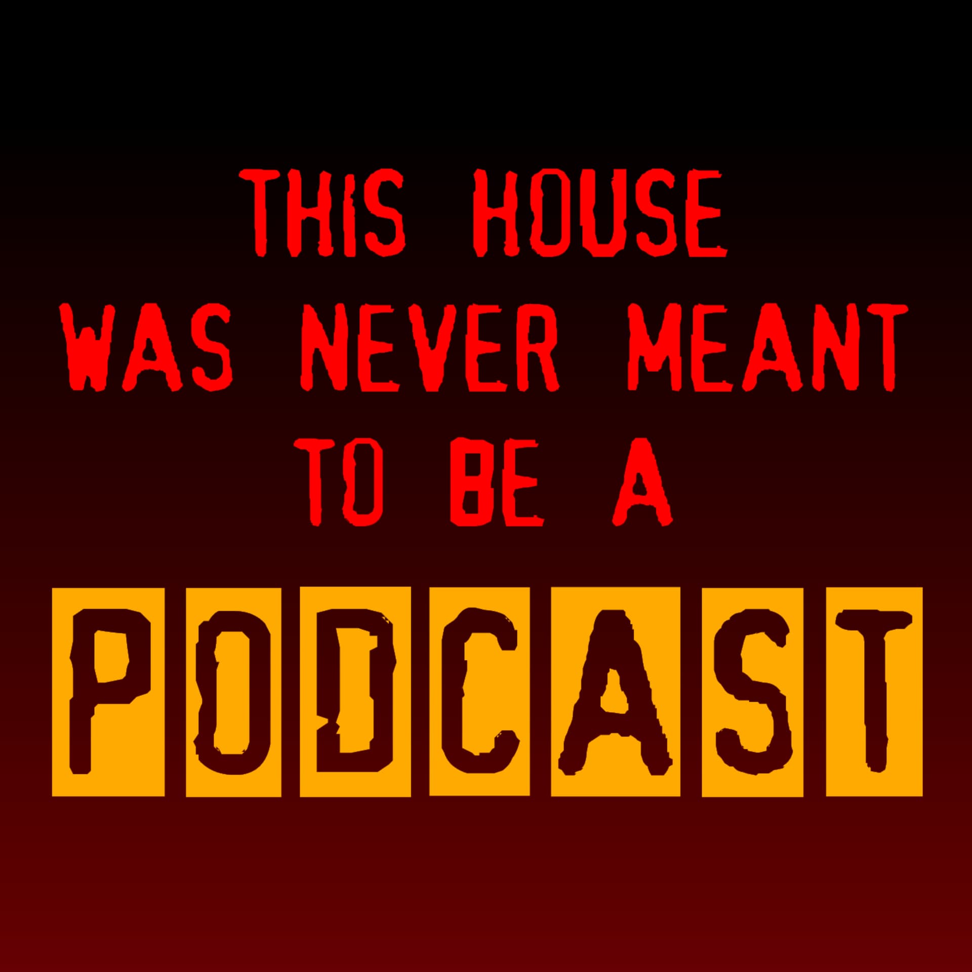 This House Was Never Meant To Be A Podcast - Podcasts