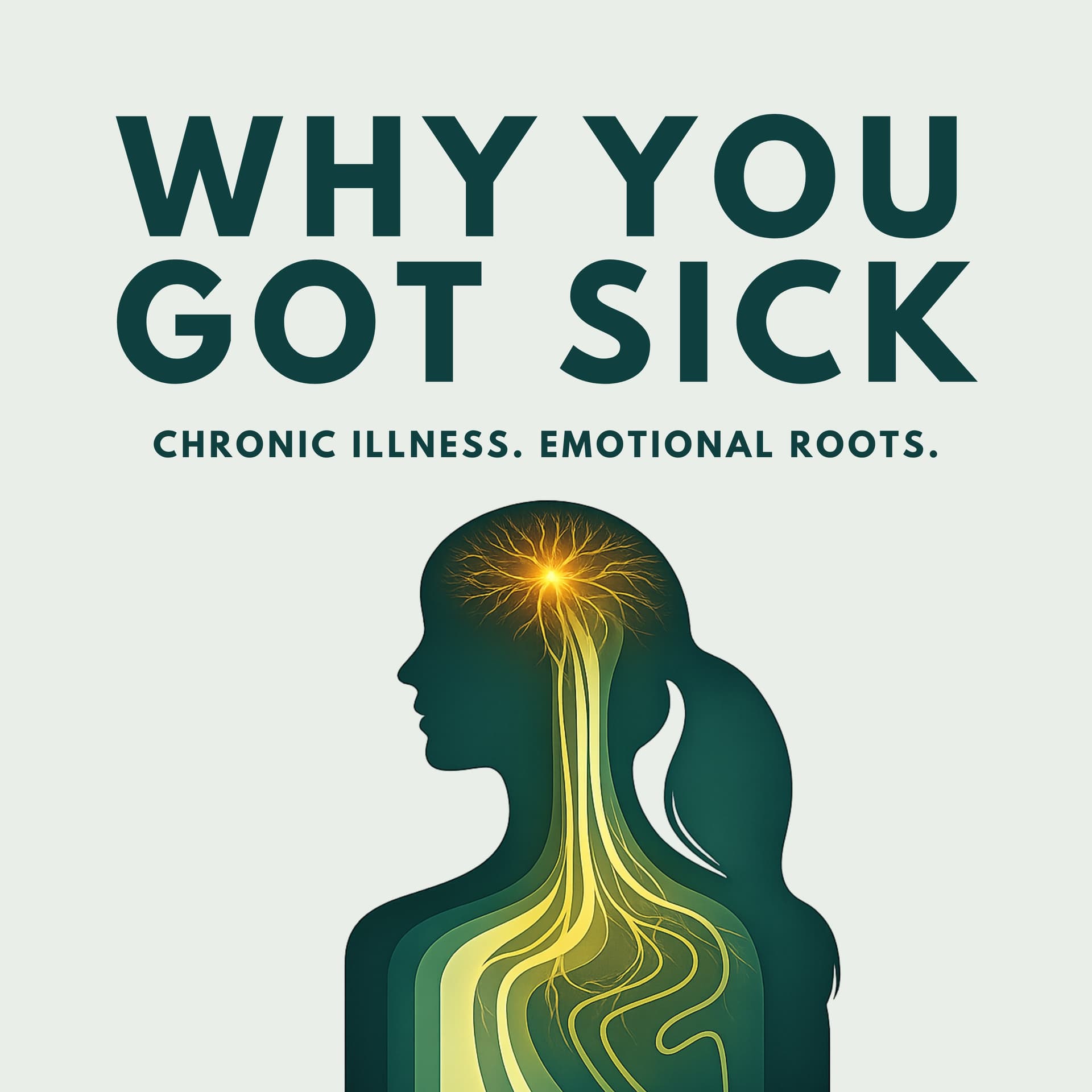 Why You Got Sick: How Emotion Drives Chronic Illness & Healing in Women - Podcasts