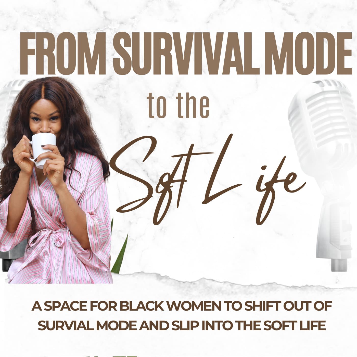 From Survival Mode to the Soft Life - Podcasts
