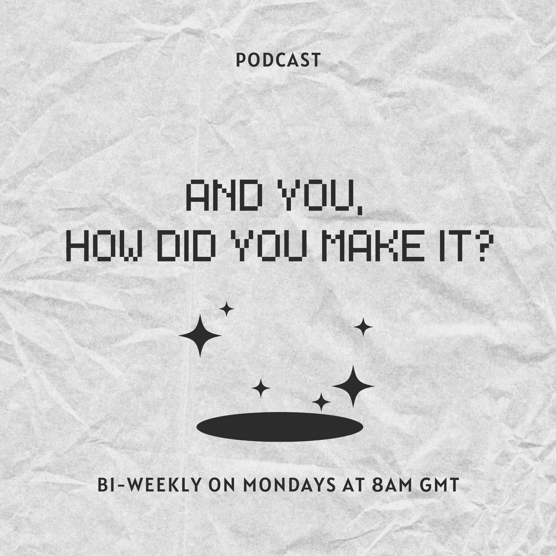 And you, how did you make it? - Podcasts