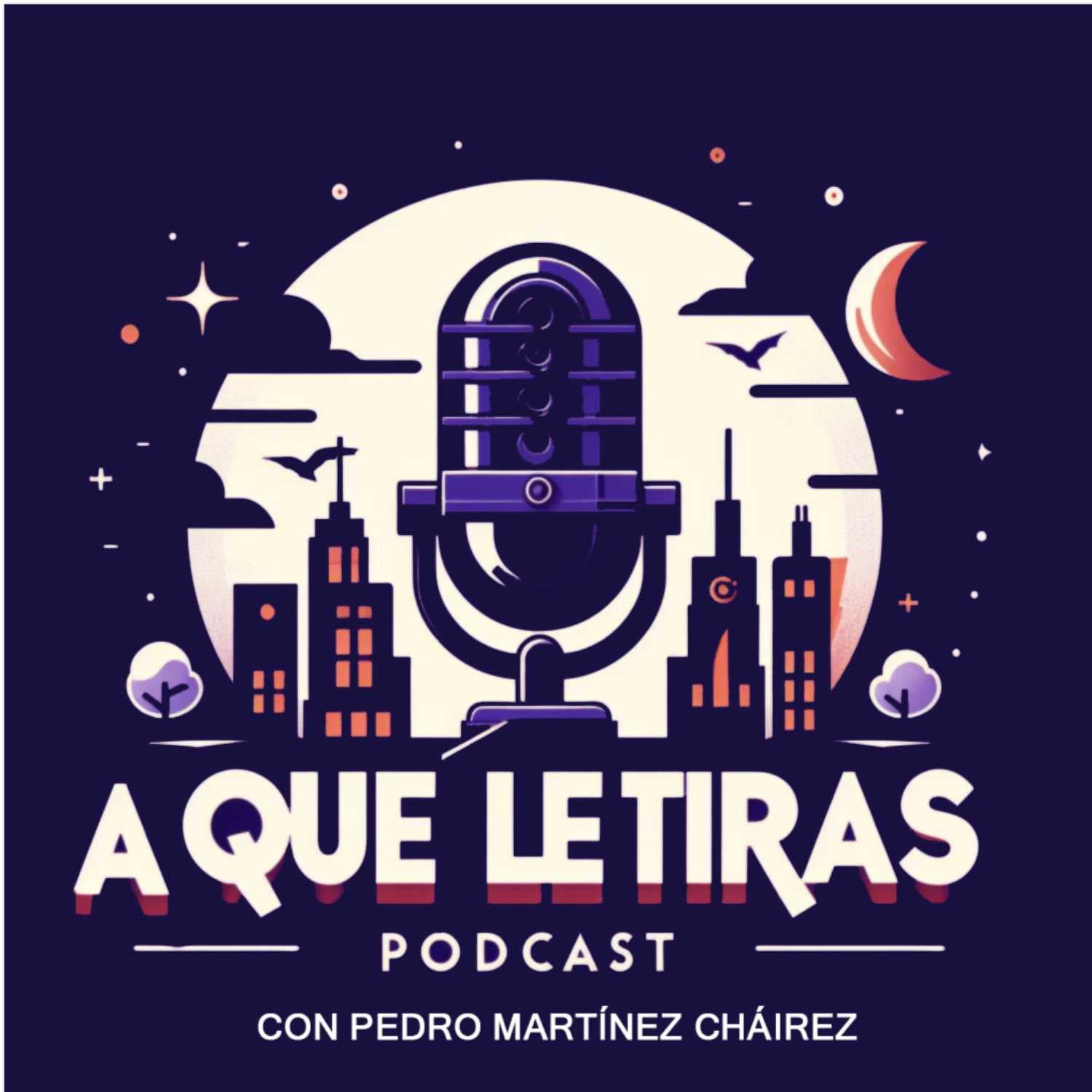 ¿A QUÉ LE TIRAS? - Podcasty