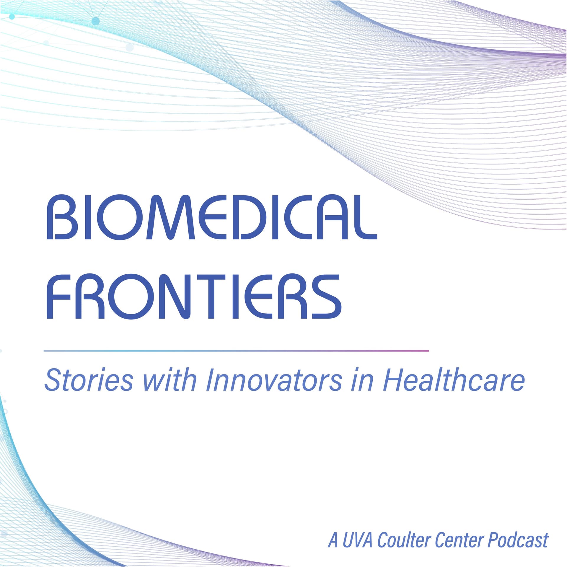 Biomedical Frontiers: Stories with Innovators in Healthcare - Podcasts