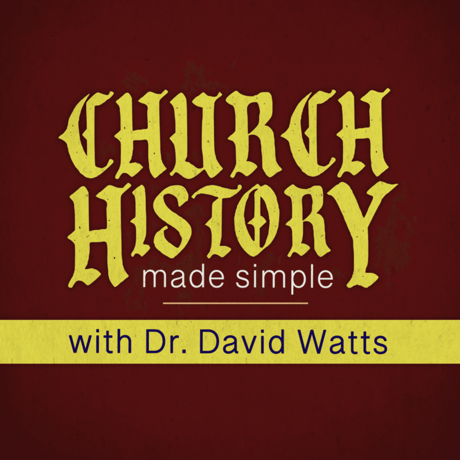Church History Made Simple with Dr. David Watts - Podcasts