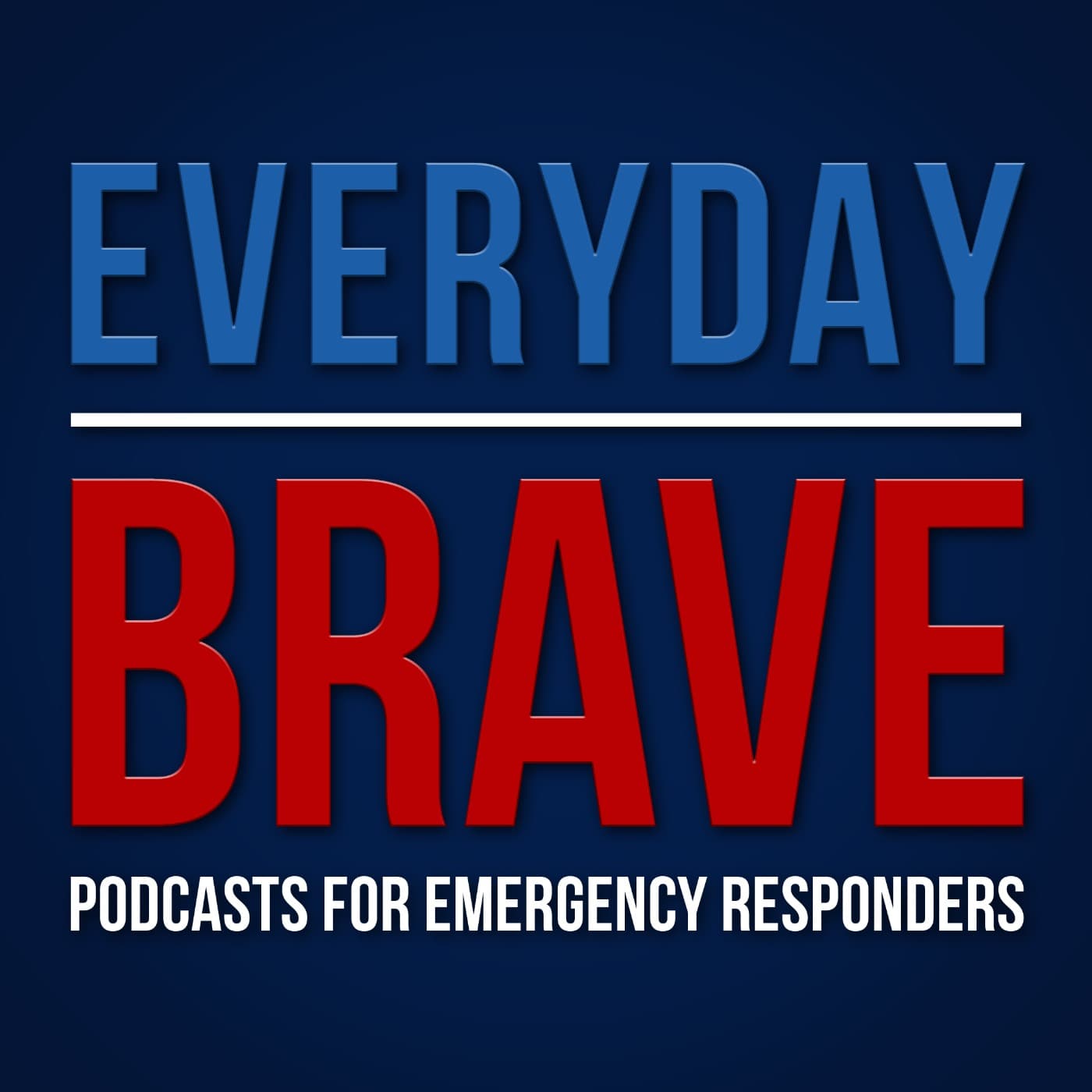 Everyday Brave: Podcasts for Emergency Responders - Podcasts