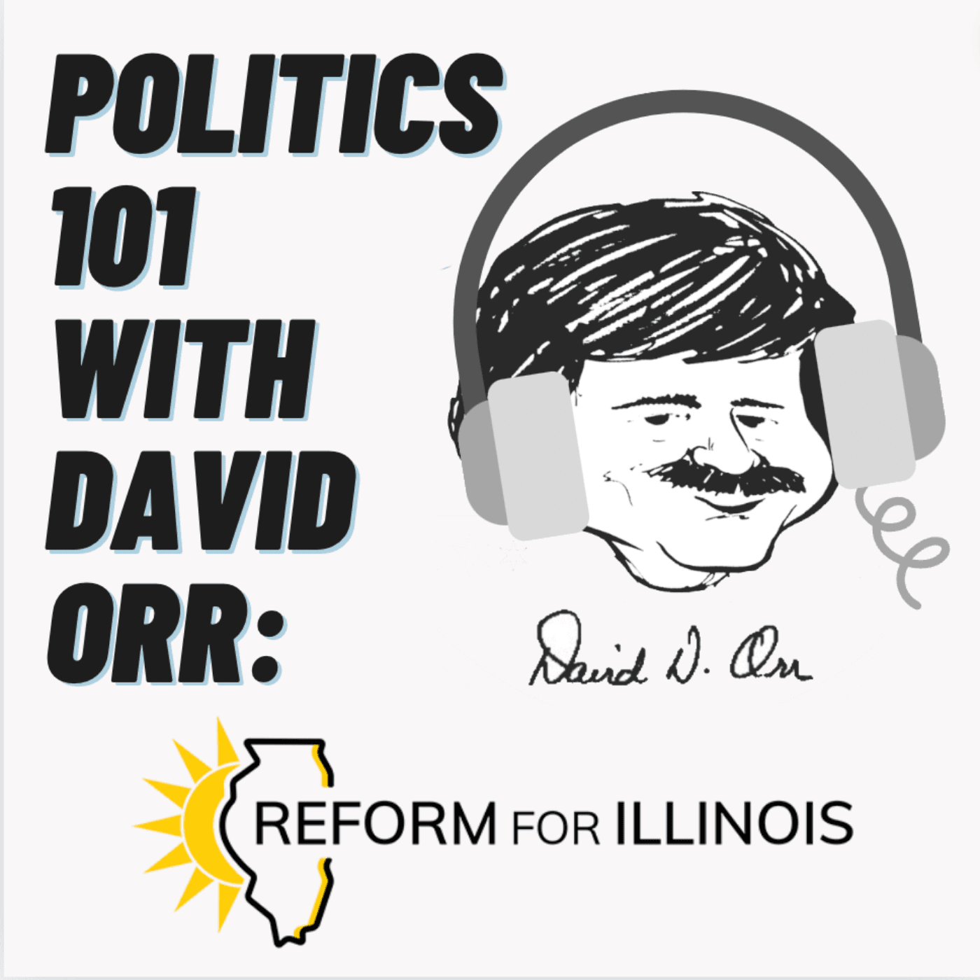 Politics 101 with David Orr: A Reform for Illinois Podcast - Podcasts
