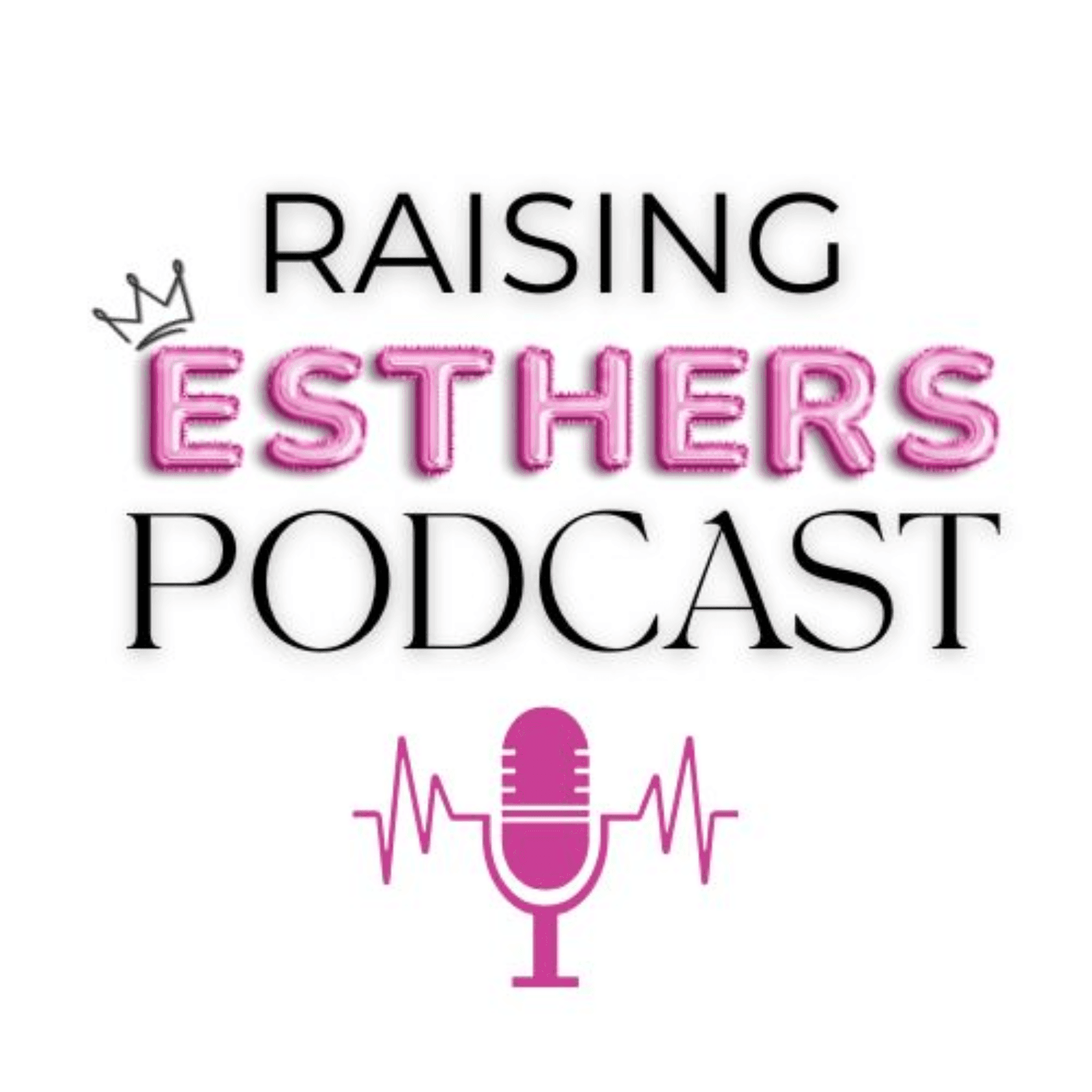 Raising Esther's Podcast - Podcasts