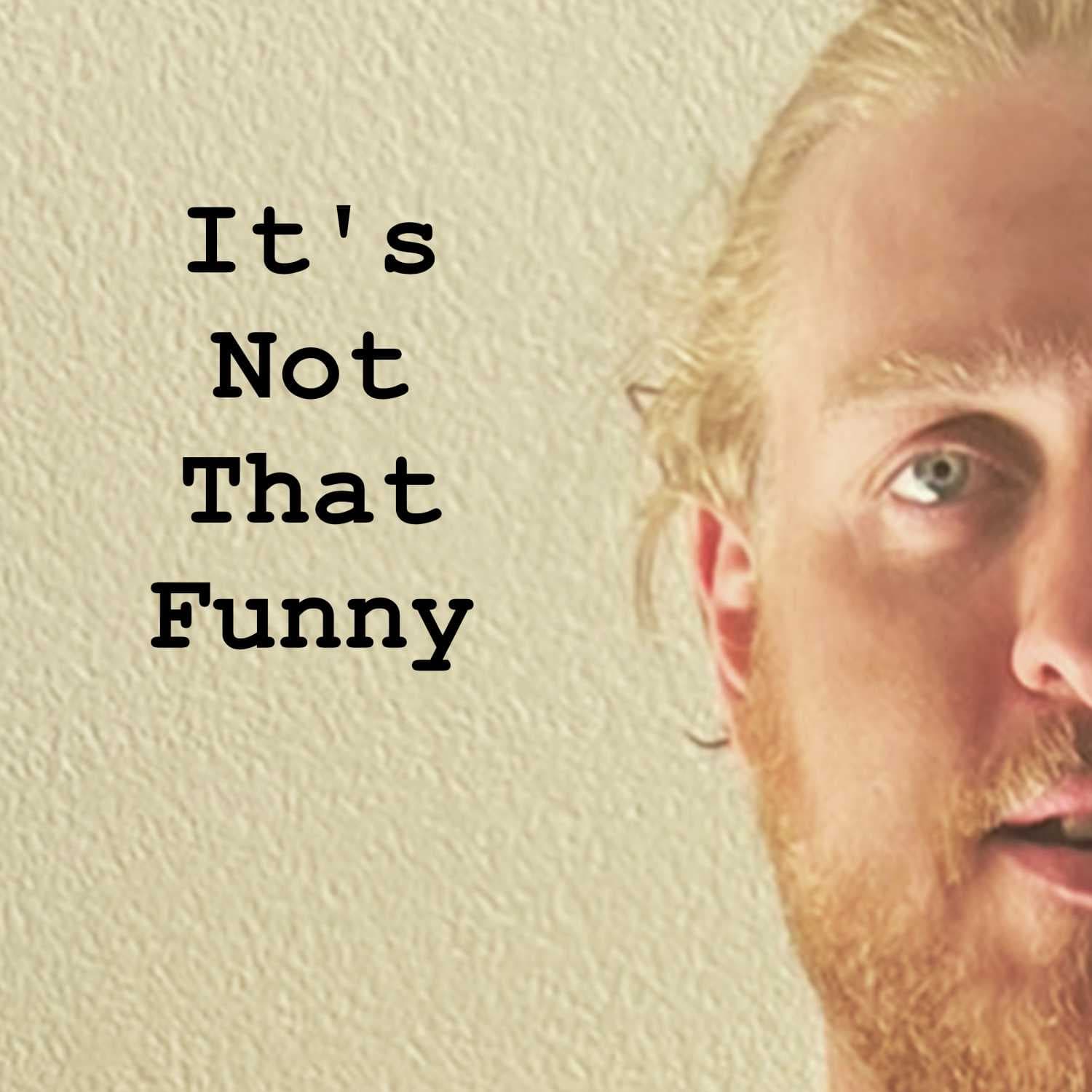 It's Not That Funny..... - Podcasts