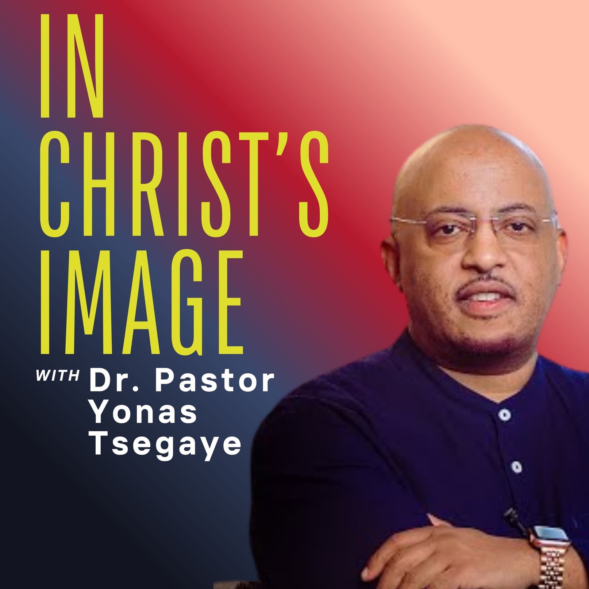 Pastor Yonas Tsegaye / in Christ's image - Podcast