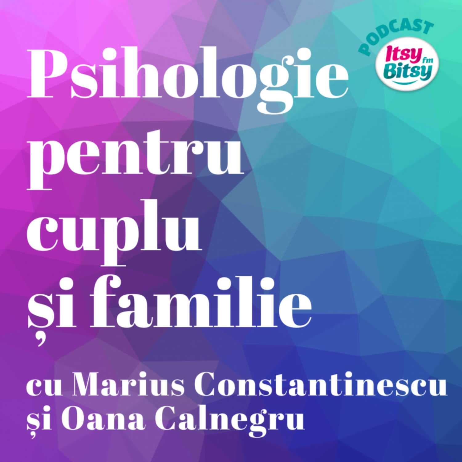 Psihologie pentru cuplu și familie, cu Marius Constantinescu și Oana Calnegru - Podcasts