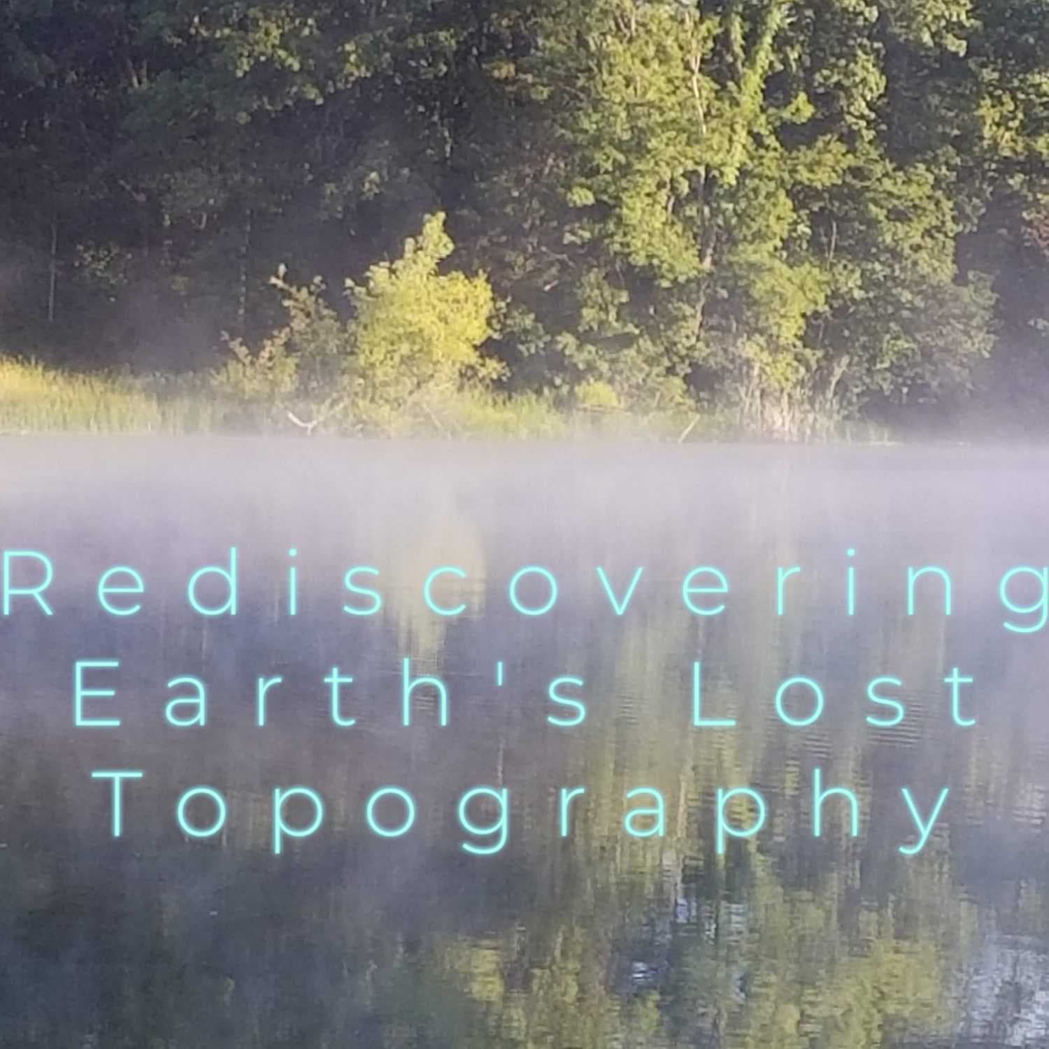 Rediscovering Earth's Lost Topography Podcast Introduction - Podcasts