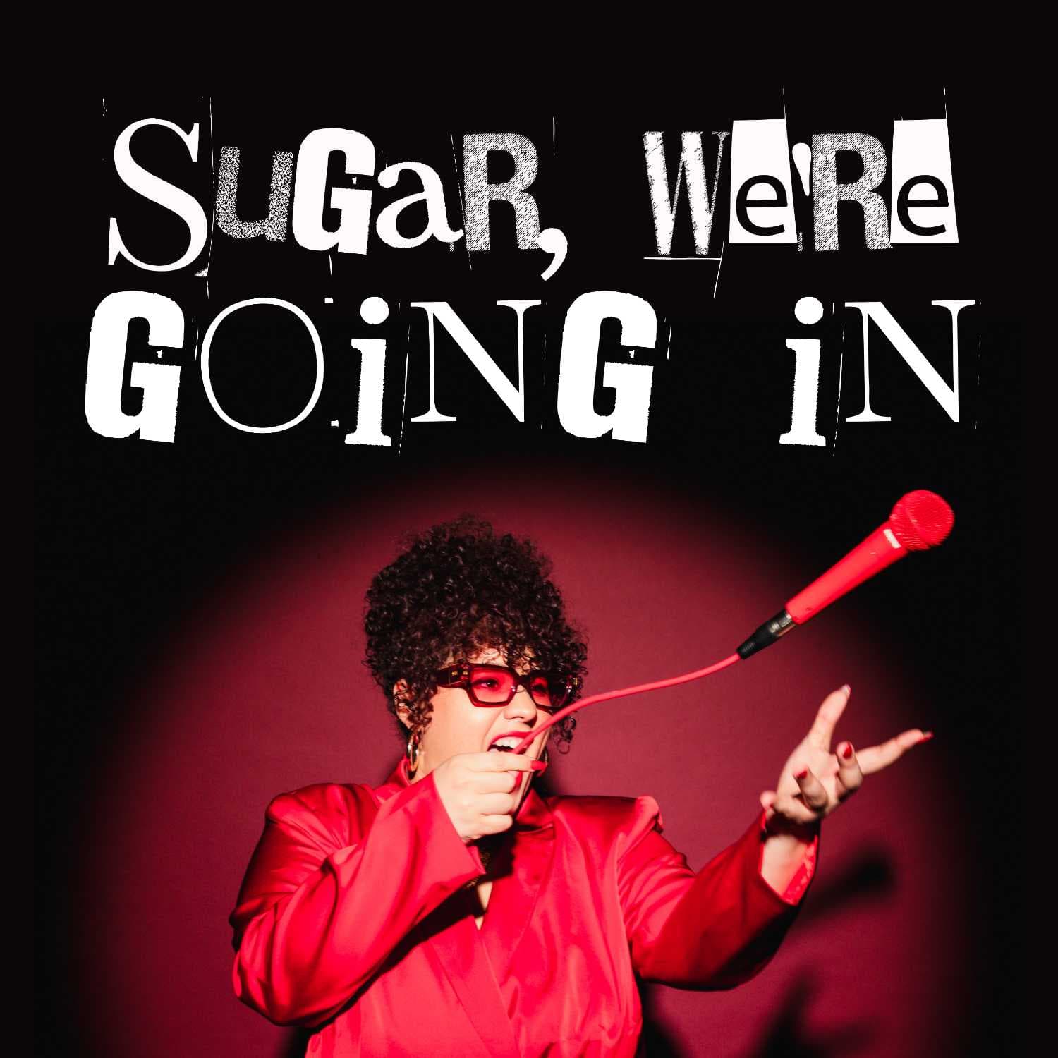Sugar, We're Going In - Podcasts