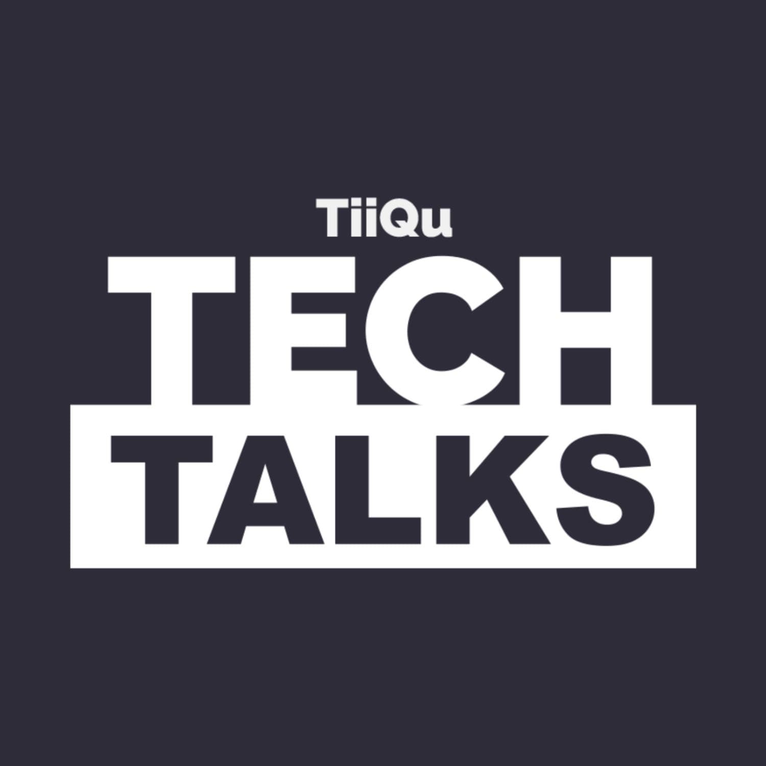 TiiQu Tech Talks - Podcasts
