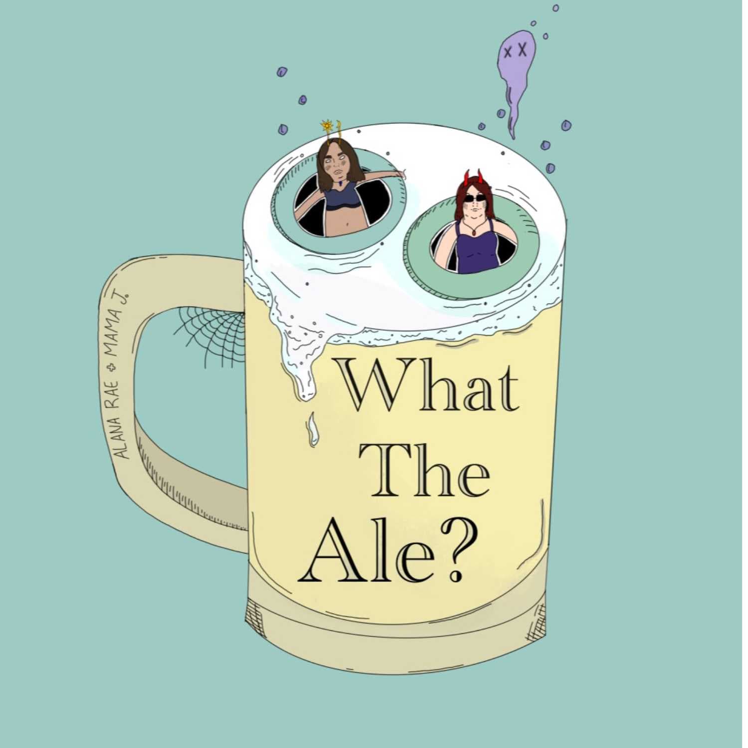 What The Ale? - بودكاست
