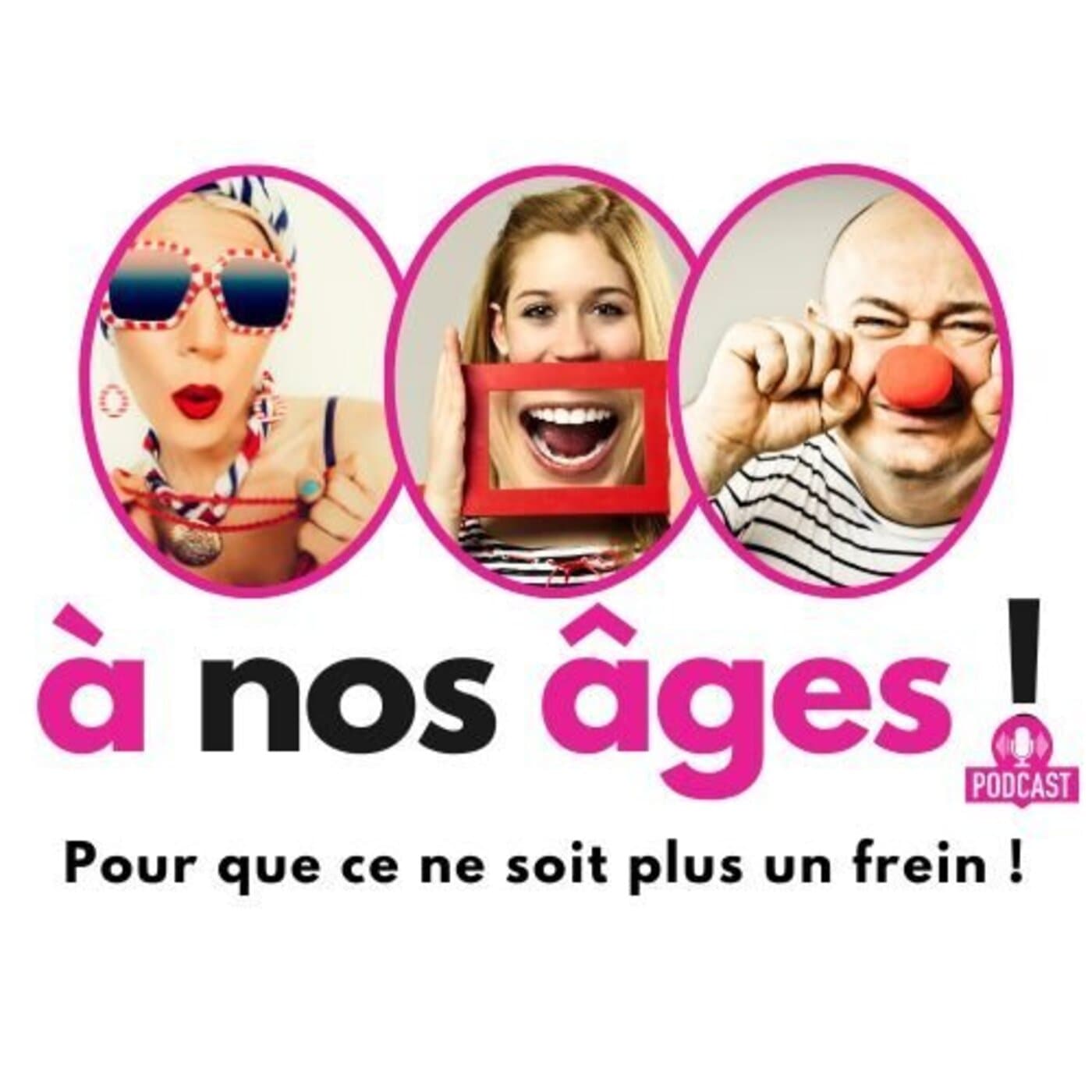 A nos âges ! Pour que ce ne soit plus un frein ! - Podcasts
