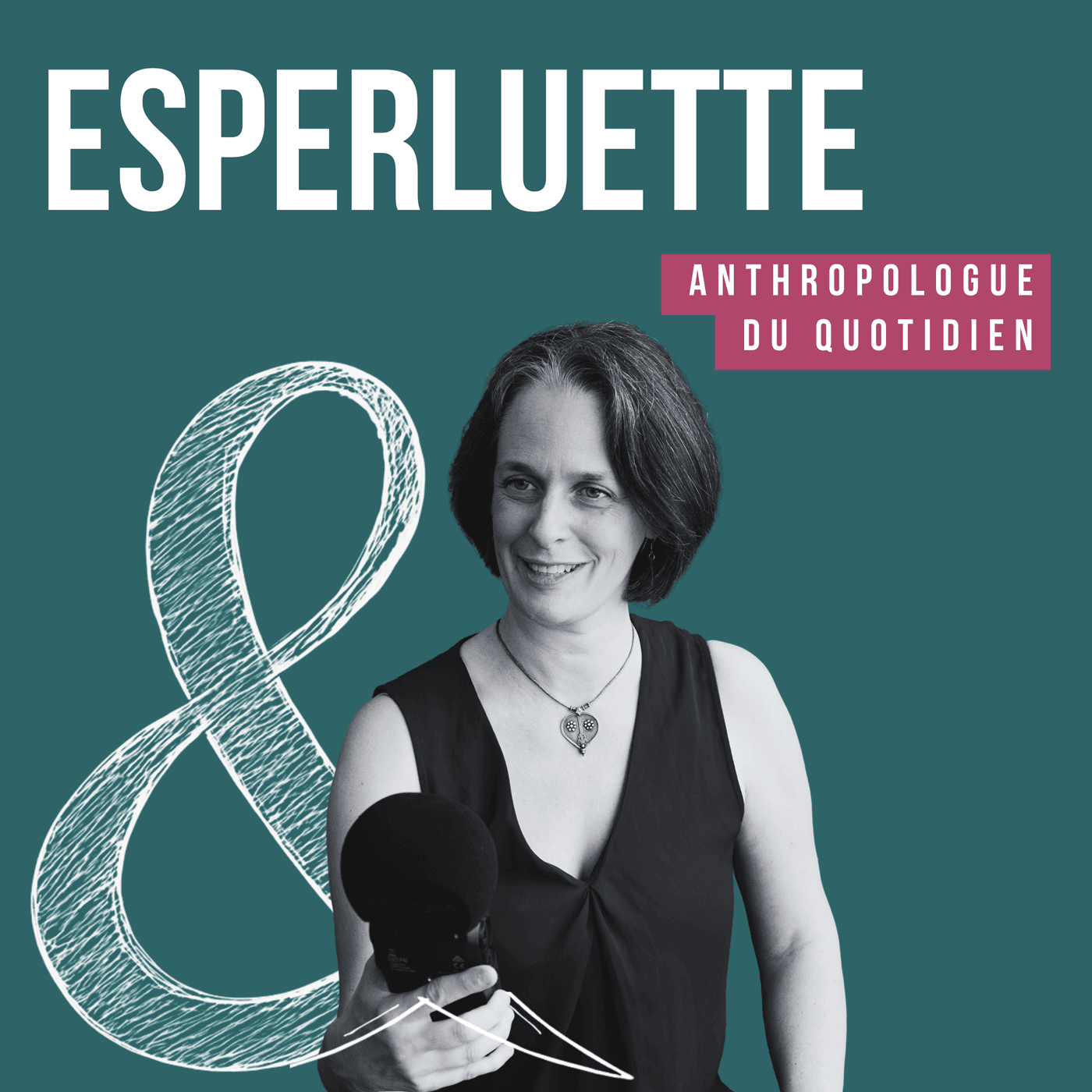 Esperluette - Anthropologue du quotidien - Podcasts