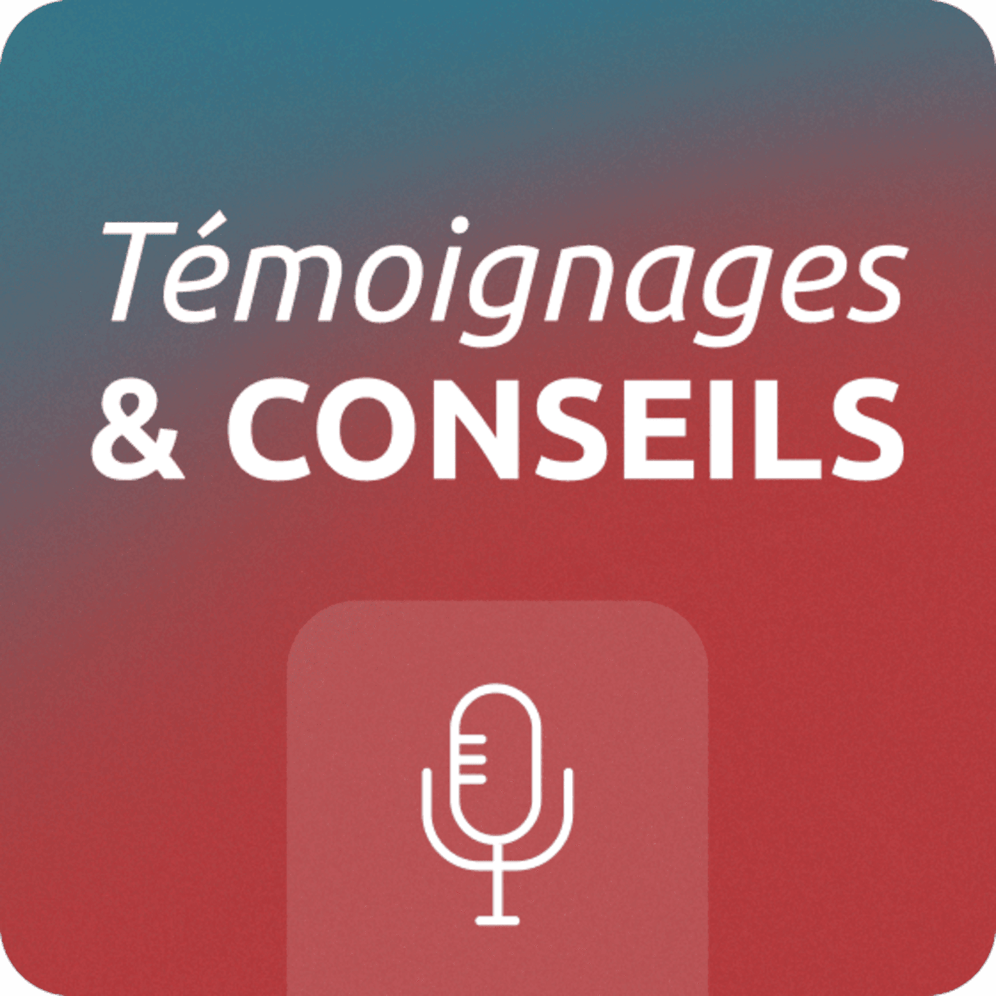 Témoignages et conseils - Podcasts