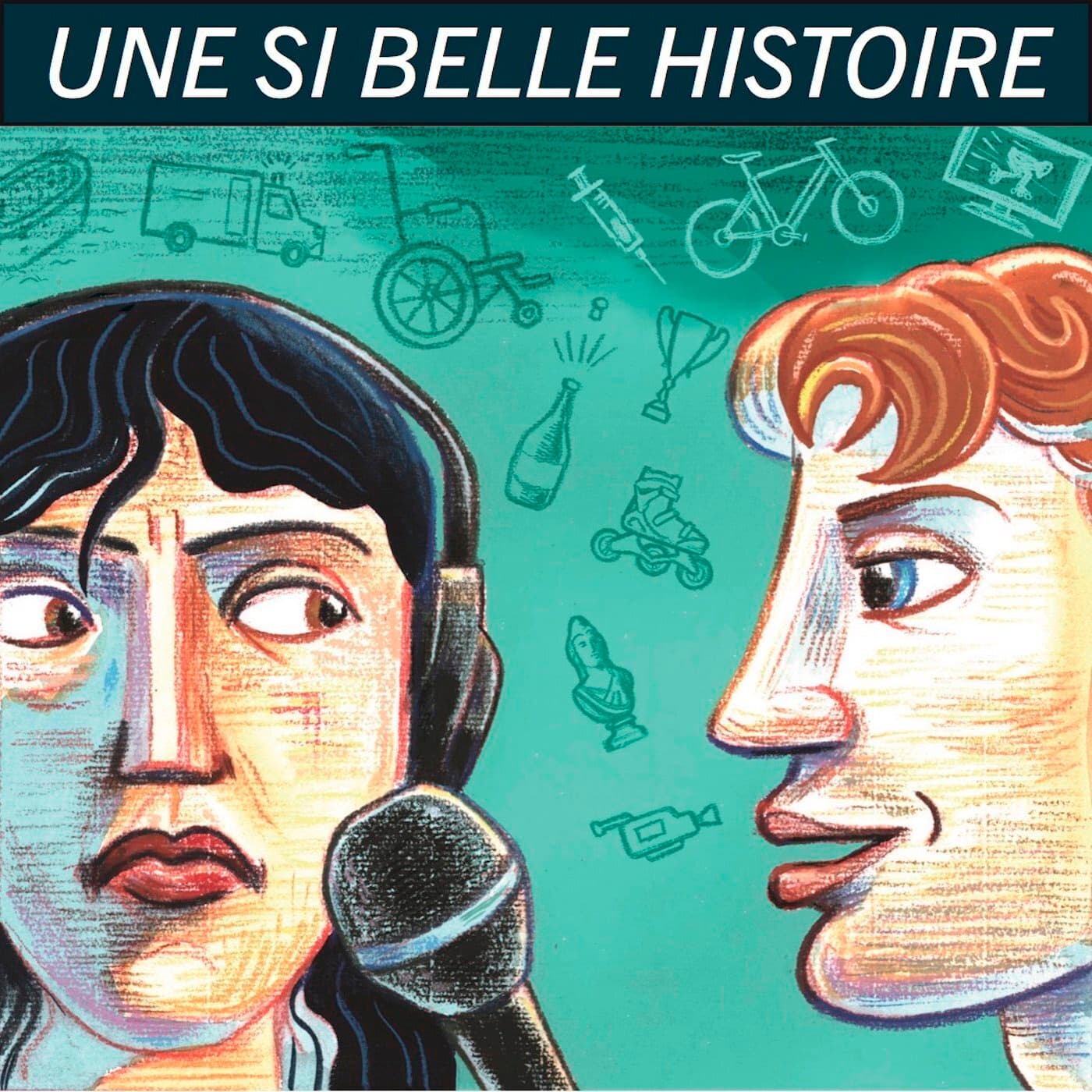 Une Si Belle Histoire - Podcasts