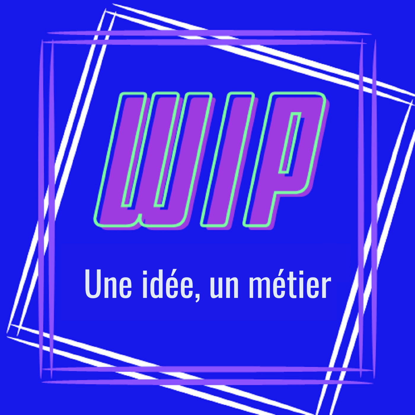 WIP - Une idée, un métier - Podcasts