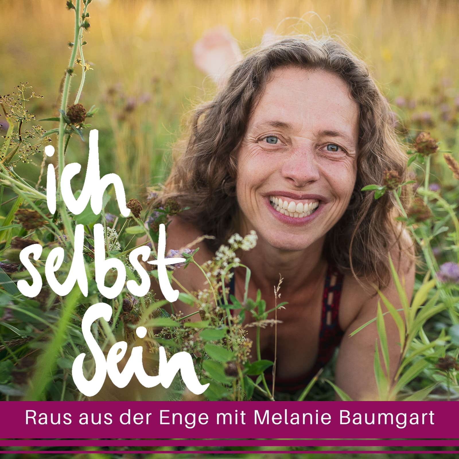 Ich selbst Sein - Raus aus der Enge mit Melanie Baumgart - Podcasts