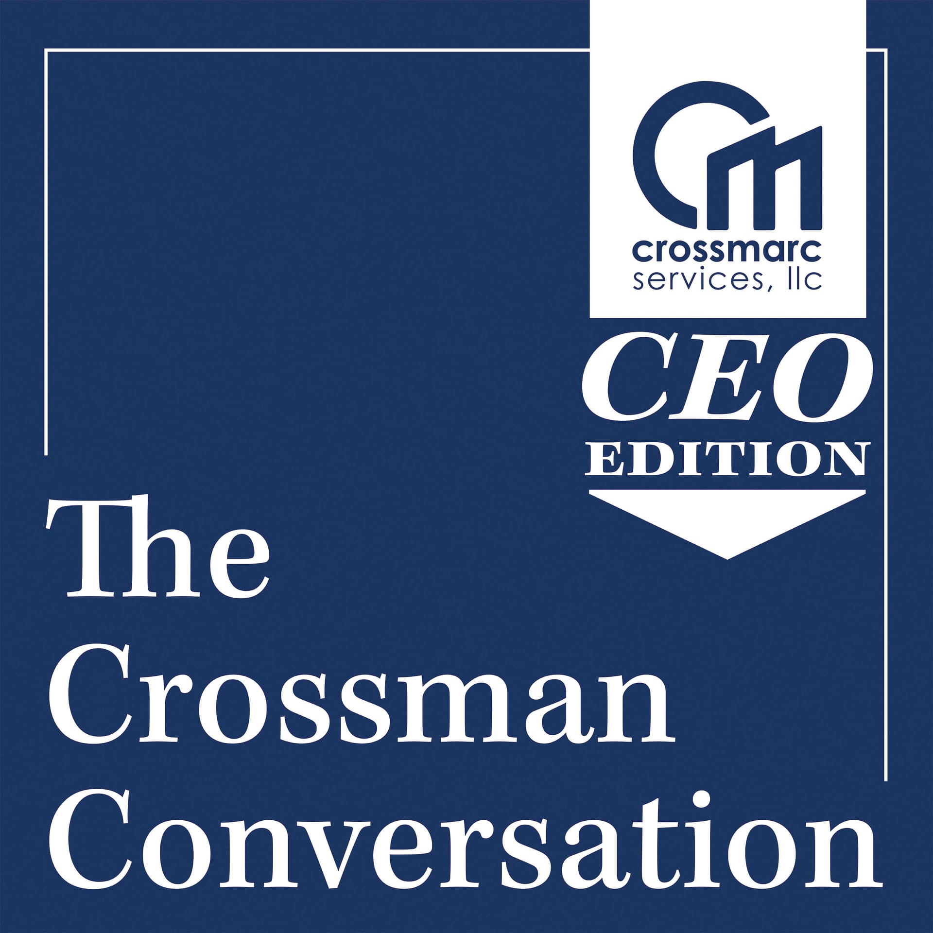 The Crossman Conversation: CEO Edition - Podcasts