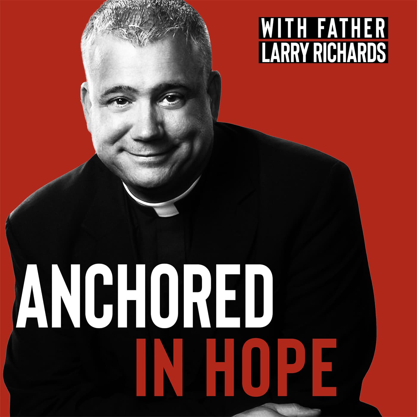 Anchored In Hope with Father Larry Richards - Catholic Faith - Podcasts