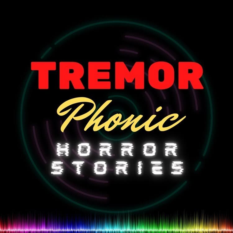 Tremorphonic horror stories - Podcasts