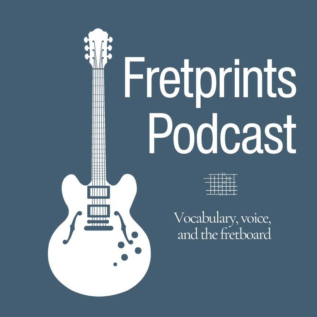 Fretprints Podcast | Vocabulary, Voice, and the Fretboard - Podcasts