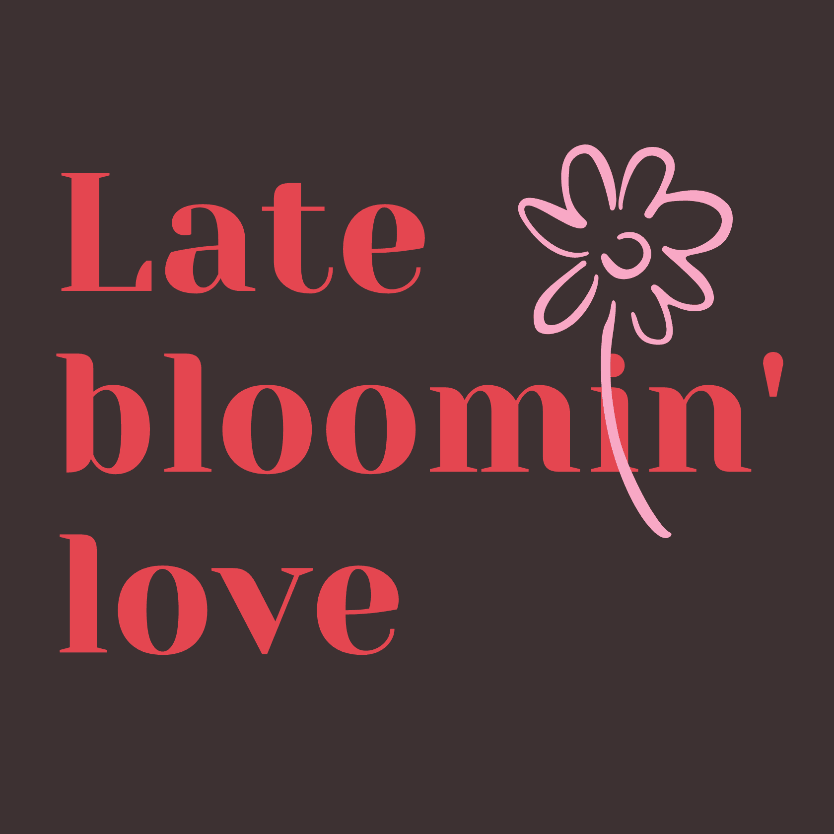 Late Bloomin Love - Podcasts